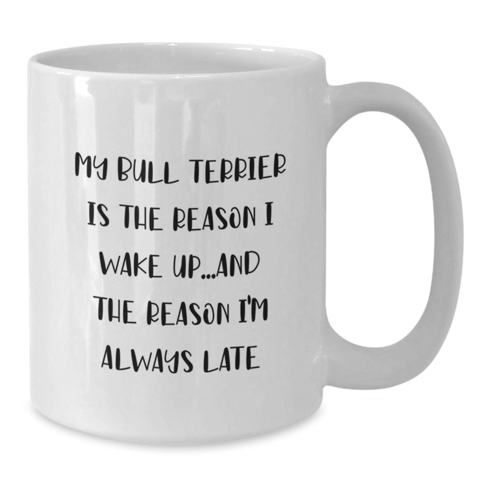 Funny Bull Terrier Dog Mom Gifts - White Coffee Mug, 'My Bull Terrier Is The Reason I Wake Up...and The Reason I'm Always Late' Quote, Birthday Unique Gifts from Friends to Family - Additional