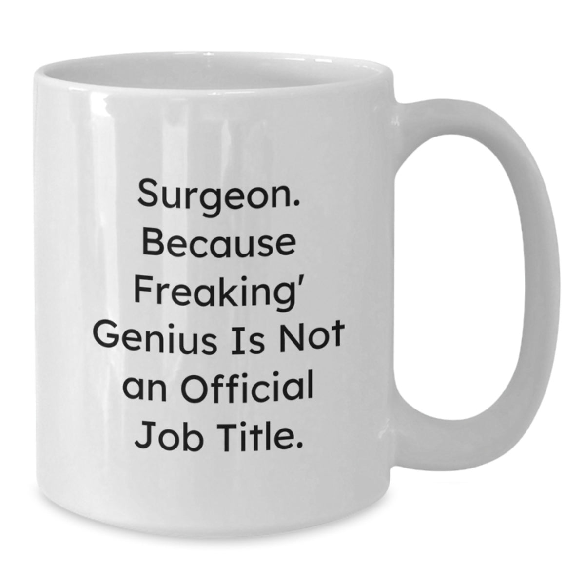 Funny Surgeon Gifts from Friends for Birthday Unique White Coffee Mug - 'Surgeon Because Freaking genius Is Not An Official Job Title' Quote - Additional