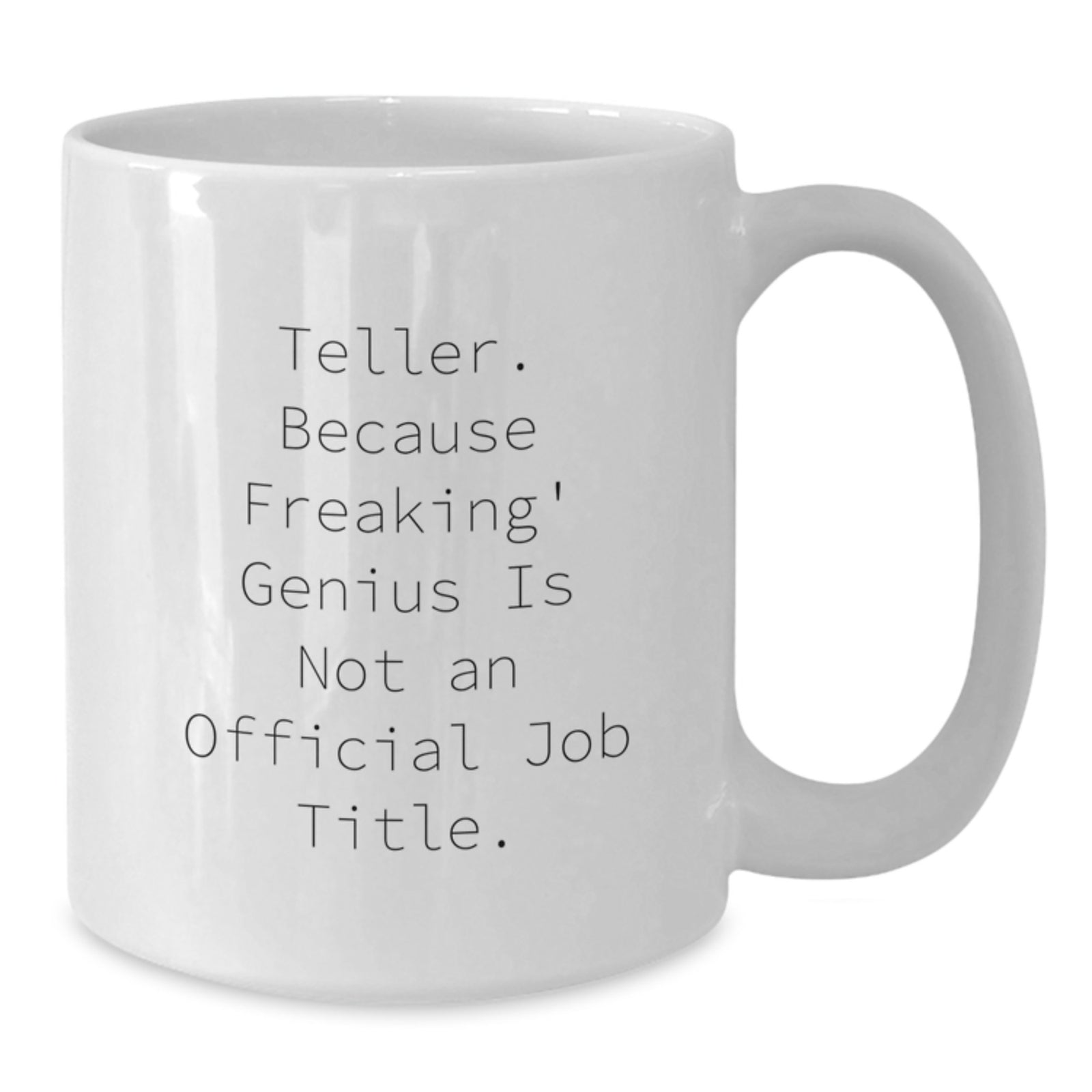 Funny Teller Gifts from Friends to Men, Unique White Coffee Mug for Teller, Funny White Coffee Mug, Inspirational Quote: 'Teller. Because Freaking' genius Is Not An Official Job Title.' - Additional