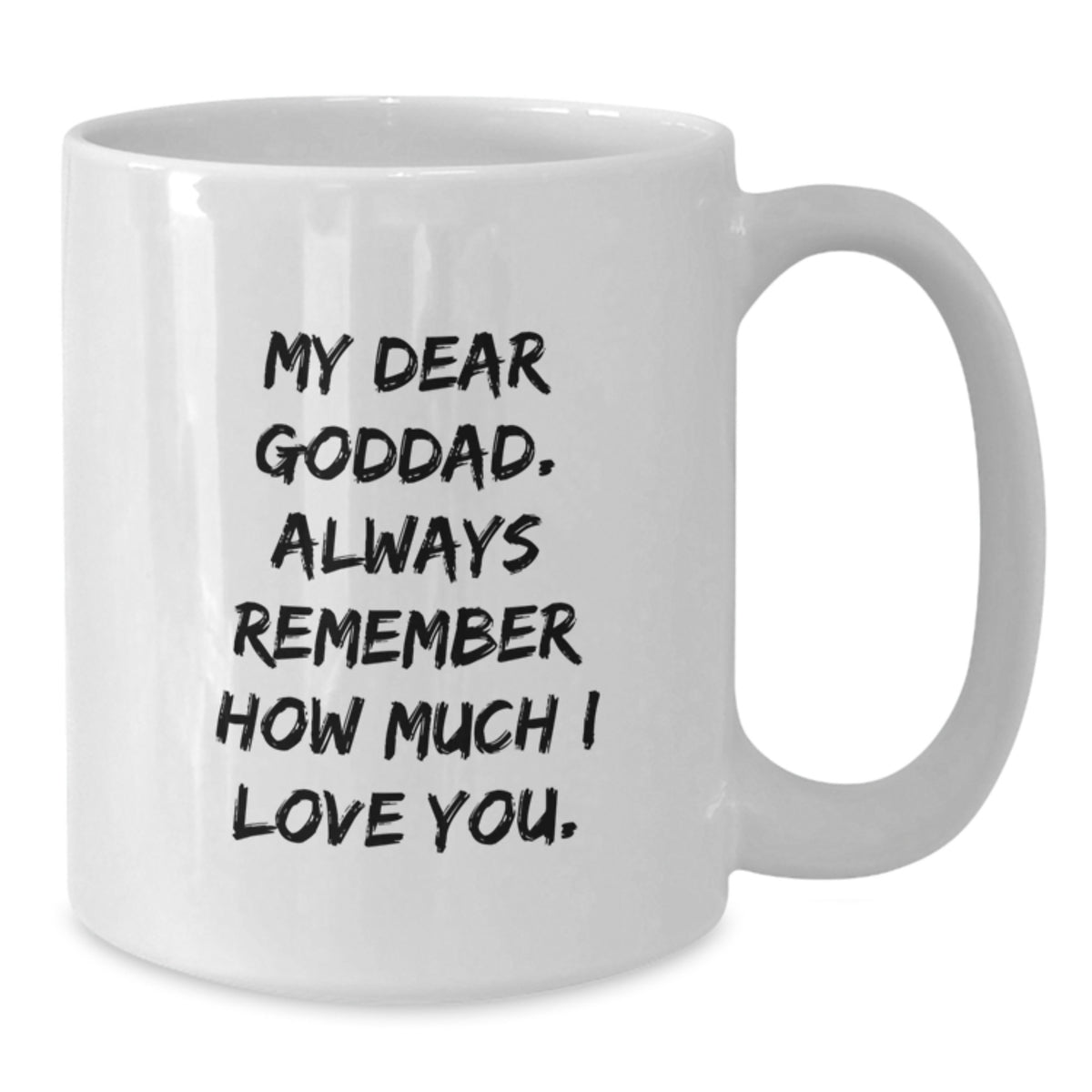 Funny Goddad Gifts for Dad, Unique White Coffee Mug, My Dear Goddad. Always Remember How Much I Love You. from Family, Graduation Unique Gifts, White Ceramic Mug - Additional