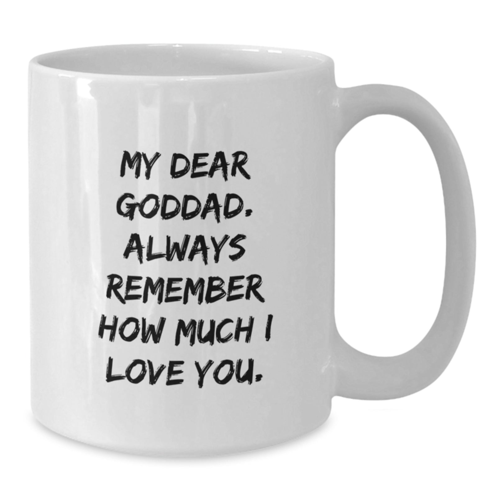 Funny Goddad Gifts for Dad, Unique White Coffee Mug, My Dear Goddad. Always Remember How Much I Love You. from Family, Graduation Unique Gifts, White Ceramic Mug - Additional