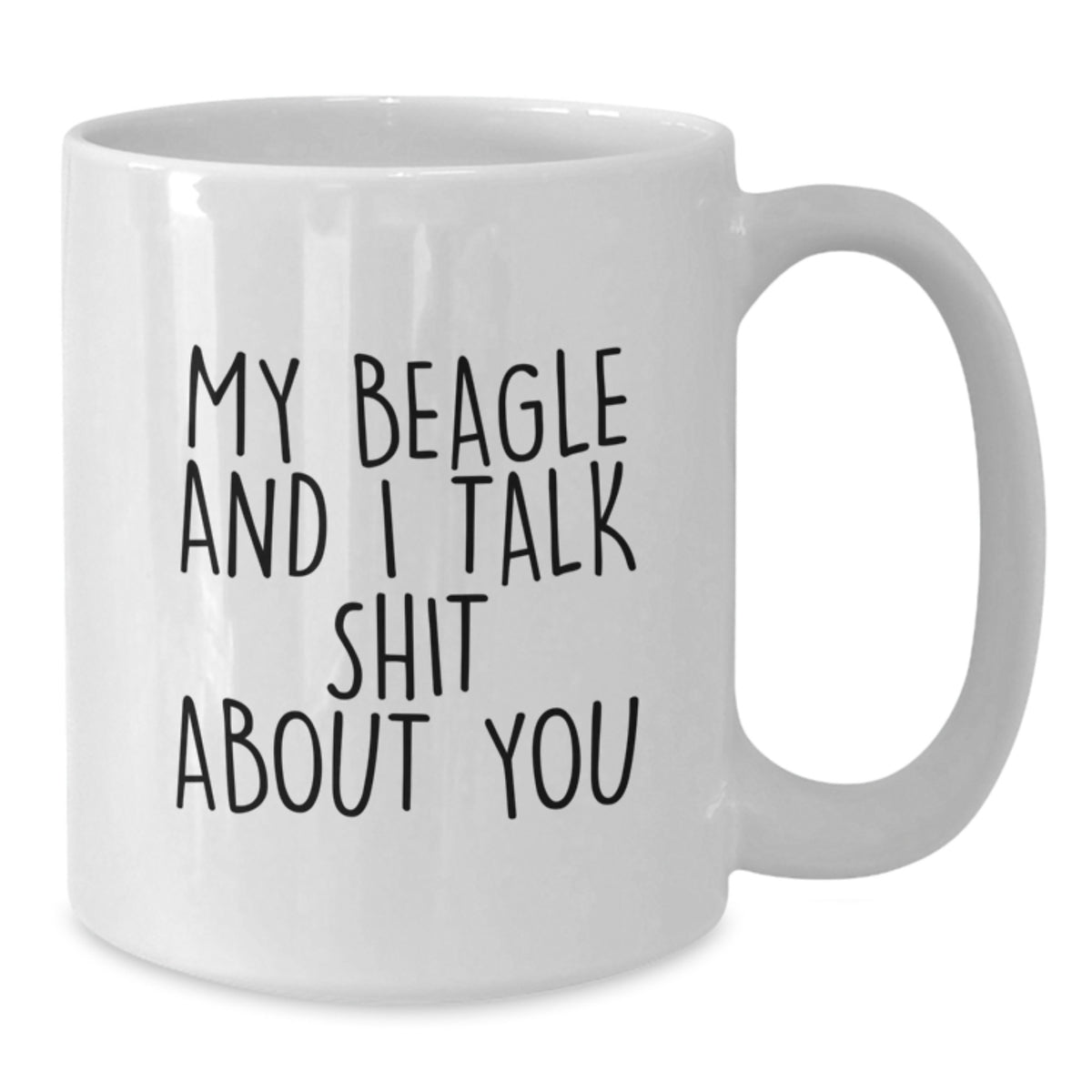 Funny Beagle Dog White Coffee Mugs for Friends, Gifts from Mom Dad to Graduation Unique Friends, Beagle Dog, White Coffee Mug, My Beagle And I Talk Shit About You - Additional