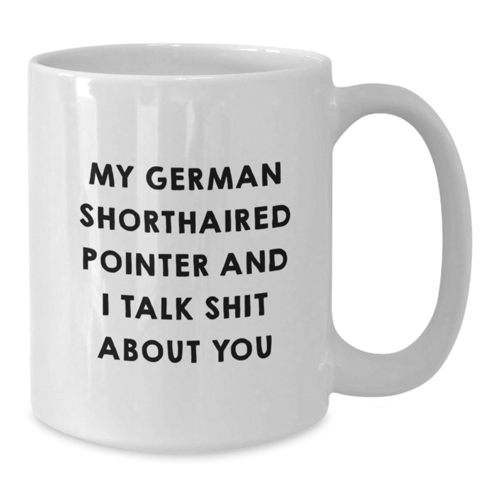 German Shorthaired Pointer Coffee Mug Gift for Him - Sarcastic Keepsake - Additional