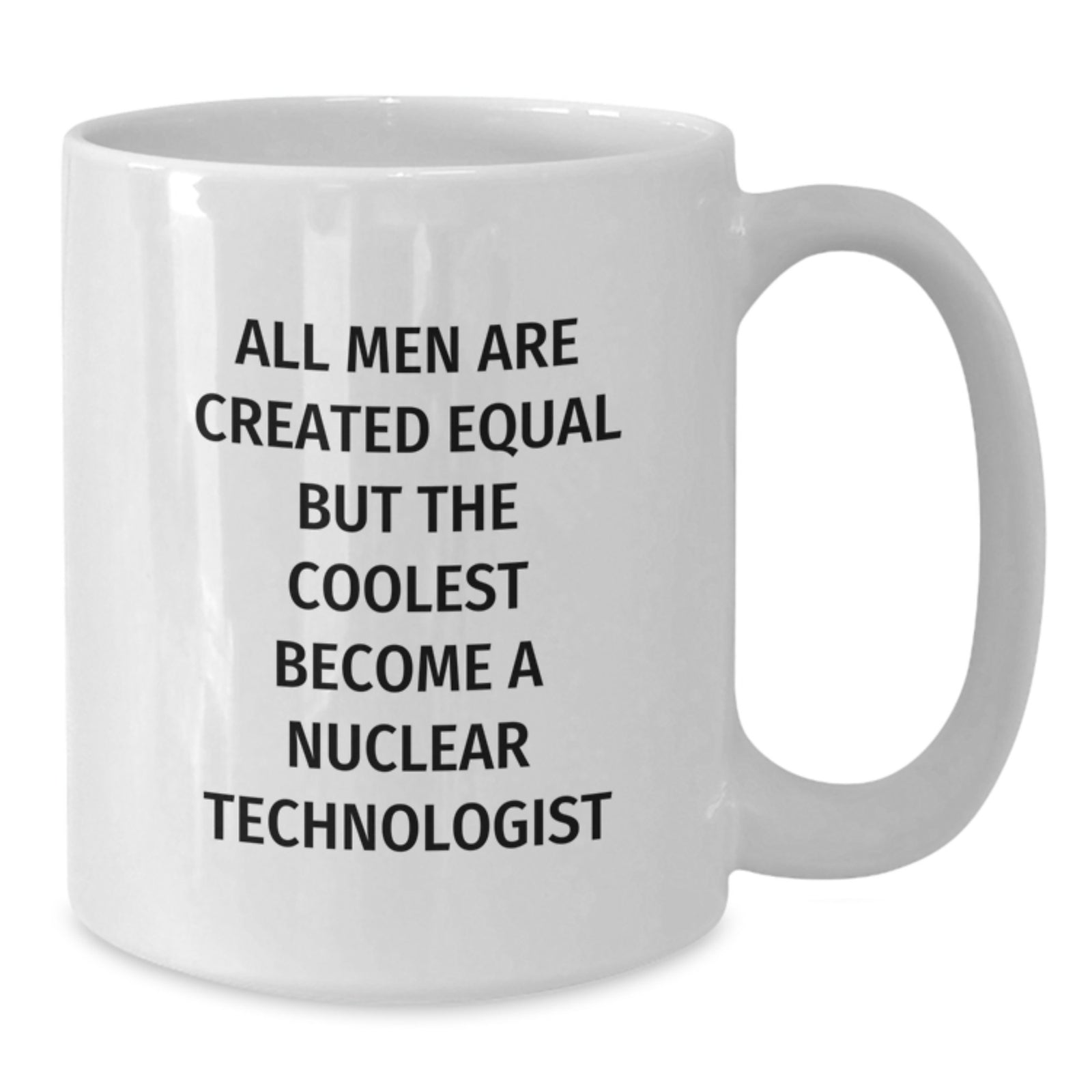 Funny Nuclear Technologist Gifts from Men to Friends, White Coffee Mug with Inspirational Quote, Perfect Unique Christmas Ideas - Additional