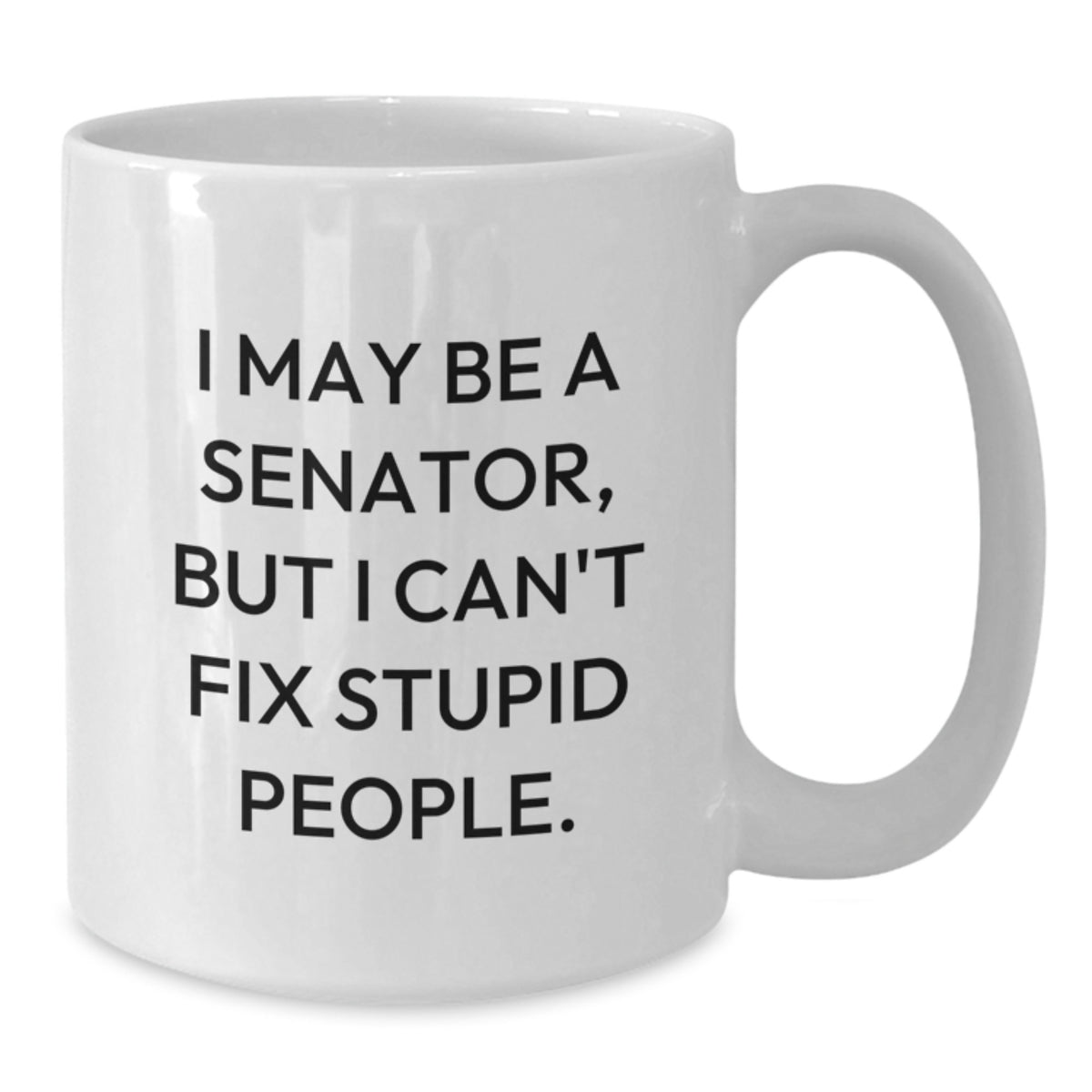 Senator Gift for Him - Witty Keepsake White Coffee Mug - Additional