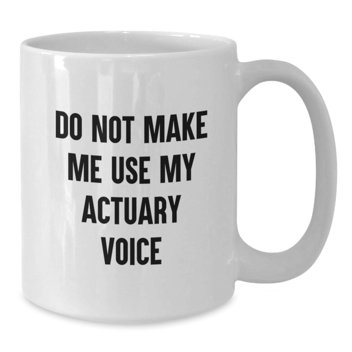 Actuary Gift for Him Do Not Make Me Use My Actuary Voice Keepsake Mug - Additional