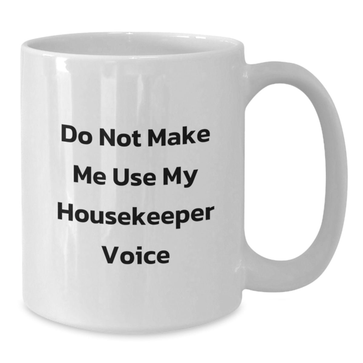 Housekeeper Gift for Him - Do Not Use Voice Keepsake White Coffee Mug - Additional