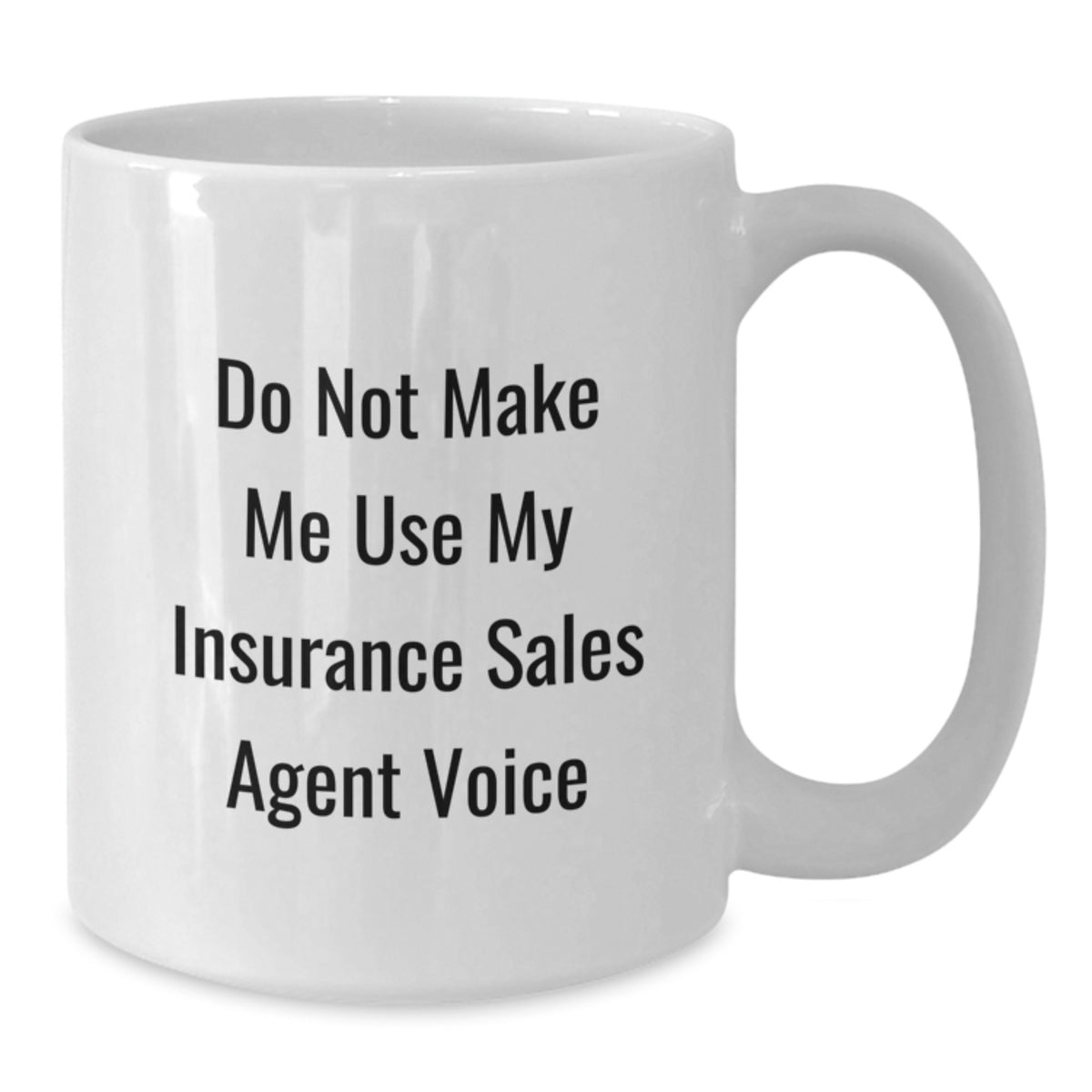 Funny Gifts from Friends for Insurance Sales Agent Graduation Unique White Coffee Mugs with 'Do Not Make Me Use My Insurance Sales Agent Voice' - Additional
