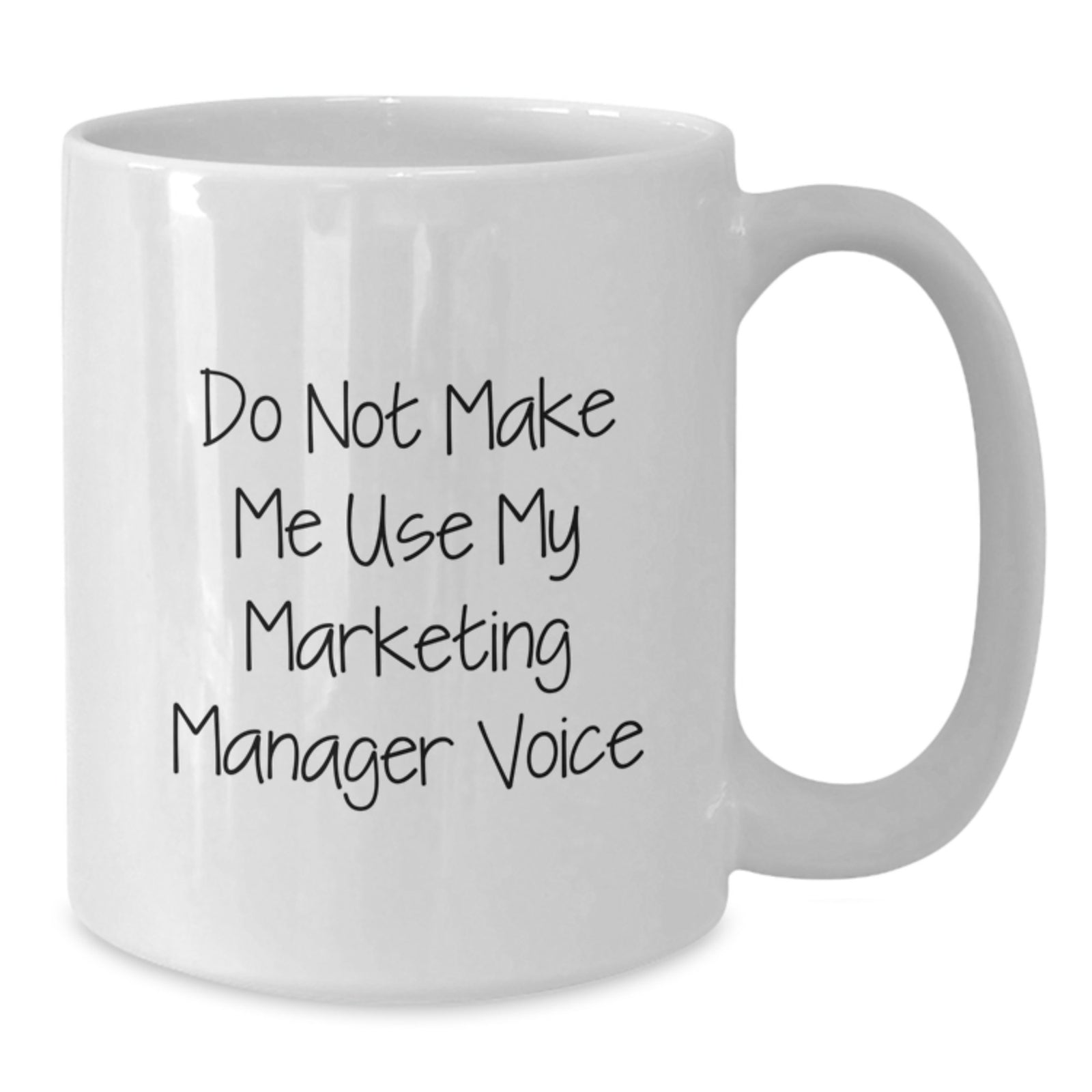 Funny Marketing Manager Gifts for Men - White Coffee Mug - Do Not Make Me Use My Marketing Manager Voice - Additional