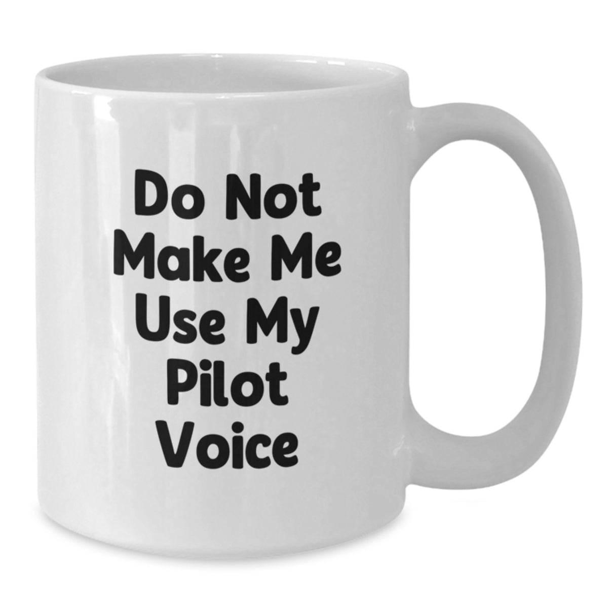 Funny Pilot Gift, Valentine's Unique Gifts for Men from Family, White Coffee Mug with 'Do Not Make Me Use My Pilot Voice' Quote - Additional