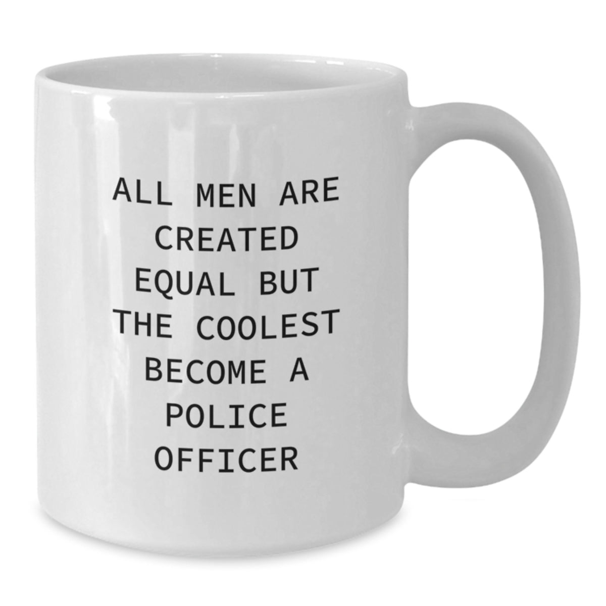 Funny Police Officer White Coffee Mug, Gifts for Men from Family, Unique Christmas Unique Gifts Inspired by All Men Are Created Equal But The Coolest Become A Police Officer - Additional