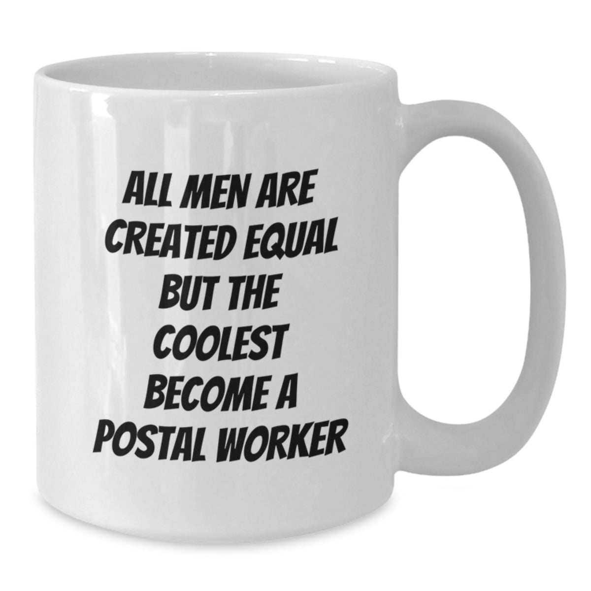 Funny Postal Worker Gifts from Men - White Coffee Mug for Birthday - 'All Men Are Created Equal But The Coolest Become A Postal Worker' - Additional