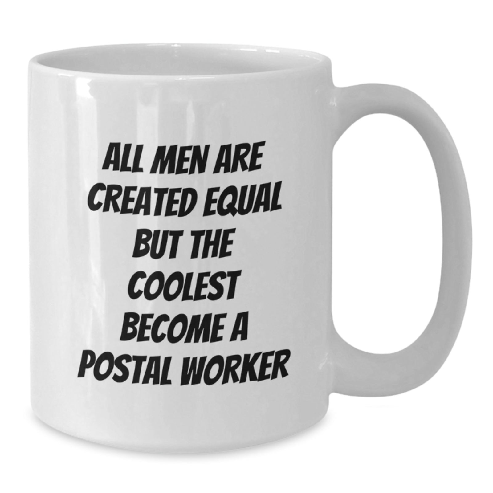 Funny Postal Worker Gifts from Men - White Coffee Mug for Birthday - 'All Men Are Created Equal But The Coolest Become A Postal Worker' - Additional