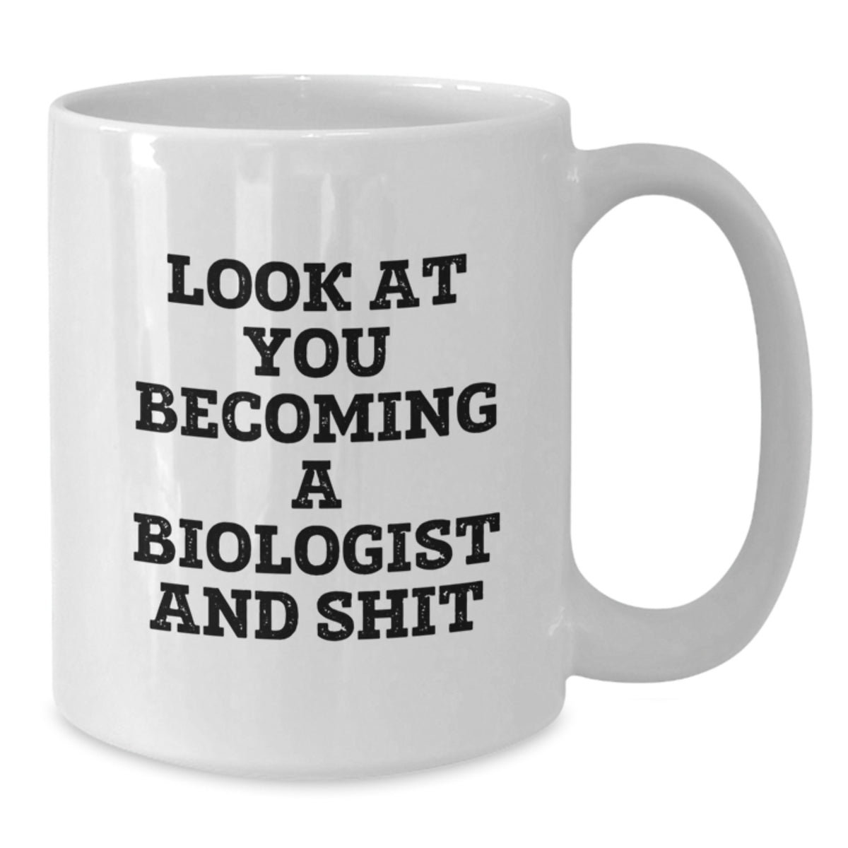 Biologist Gift for Him Witty 'Look At You Becoming A Biologist And Shit' - Additional
