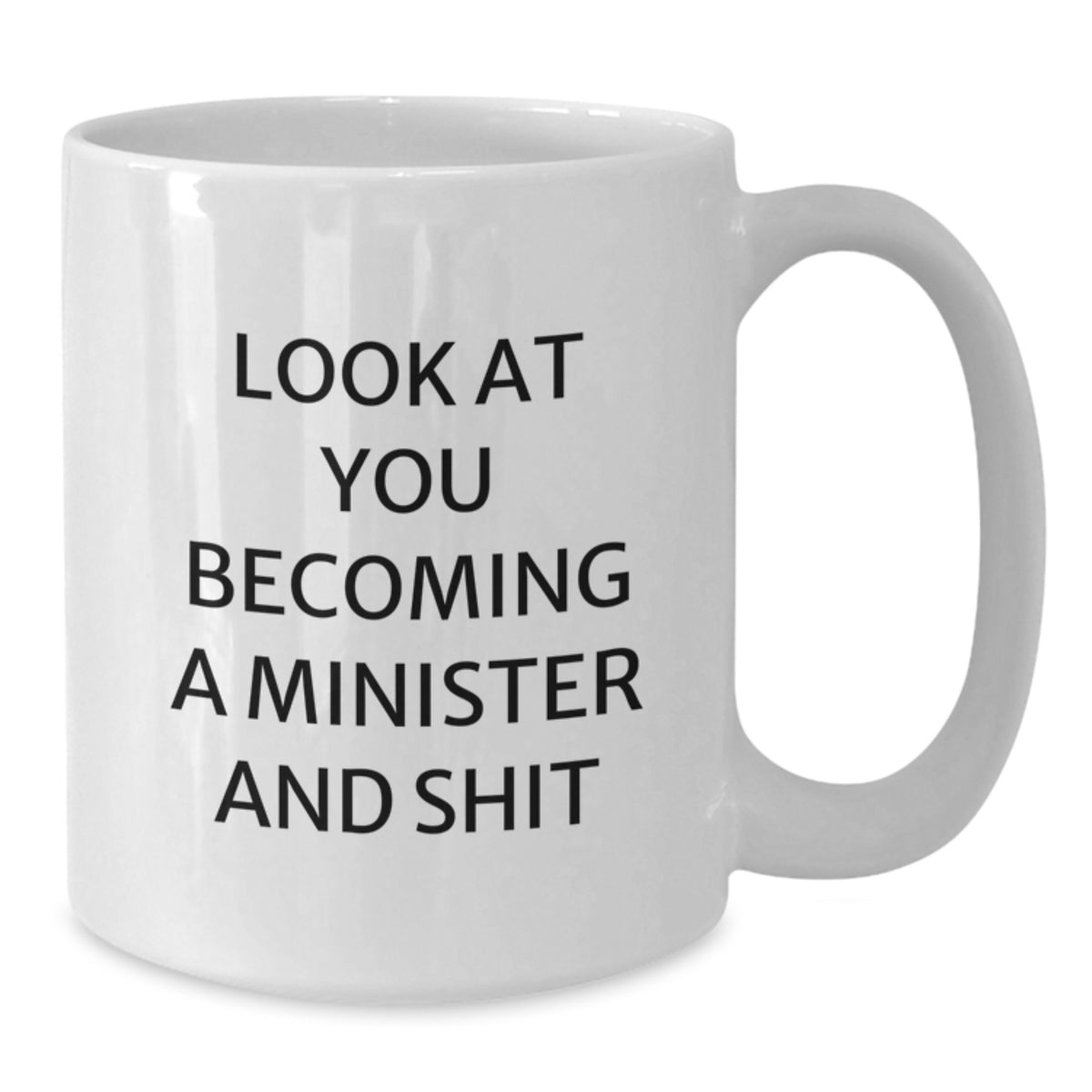 Funny Minister Gifts, White Coffee Mug for Him - 'Look At You Becoming A Minister And Shit' - Additional