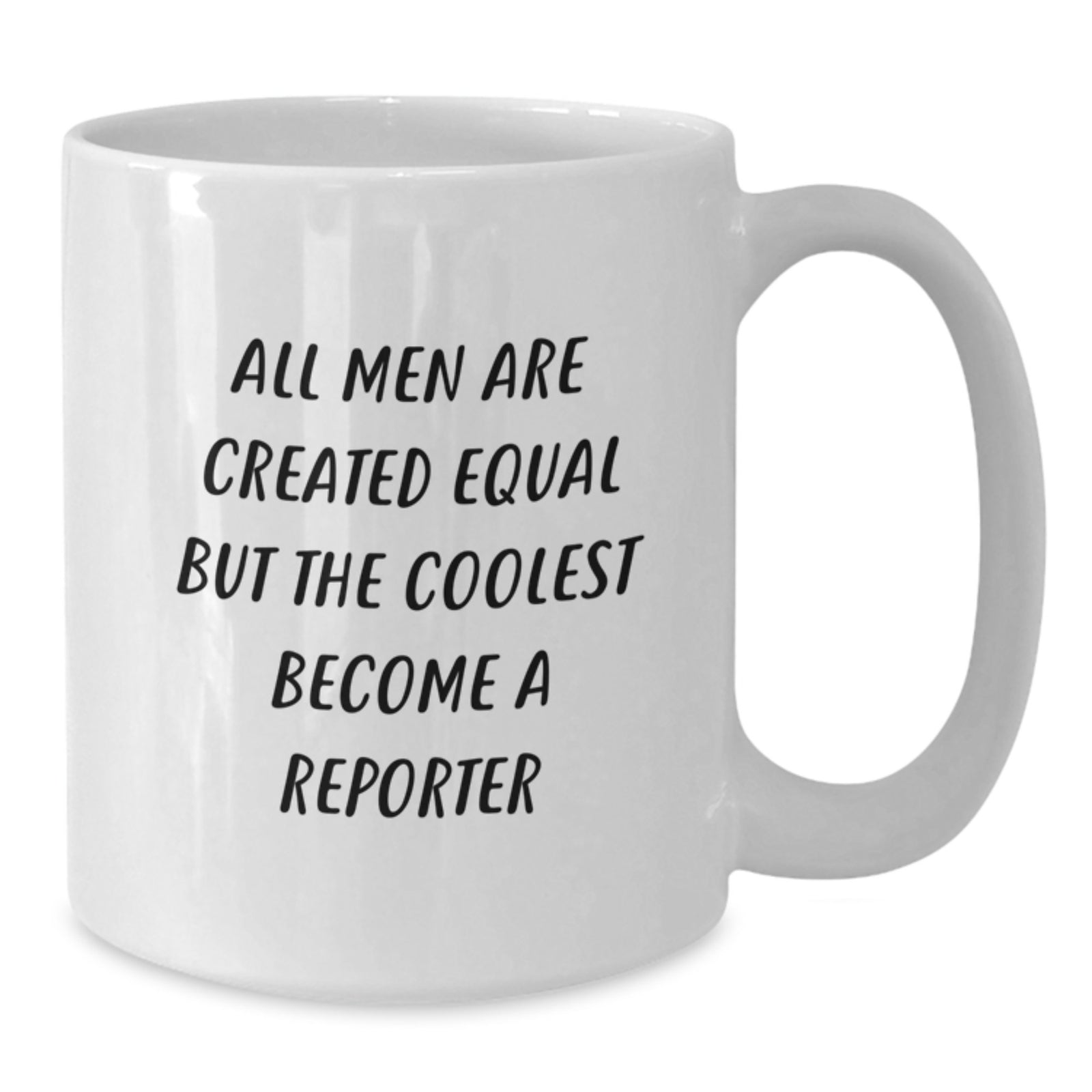 Funny Reporter White Coffee Mug Gifts for Men from Friends - All Men Are Created Equal But The Coolest Become A Reporter - Additional