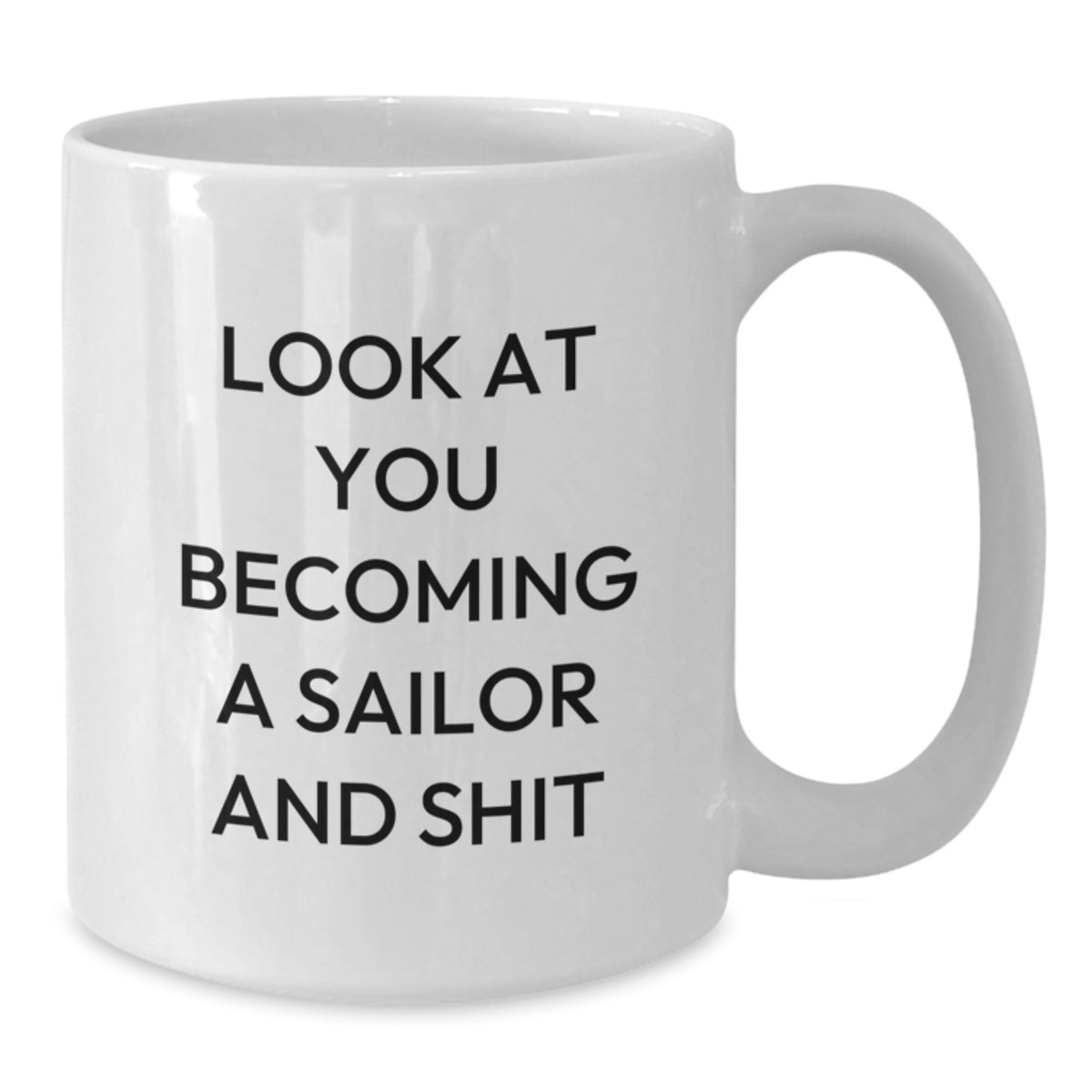 Funny Sailor Gifts, White Coffee Mug for the Sailor in Your Life, Look At You Becoming A Sailor And Shit Valentine's Unique Gifts from Friends and Family - Additional