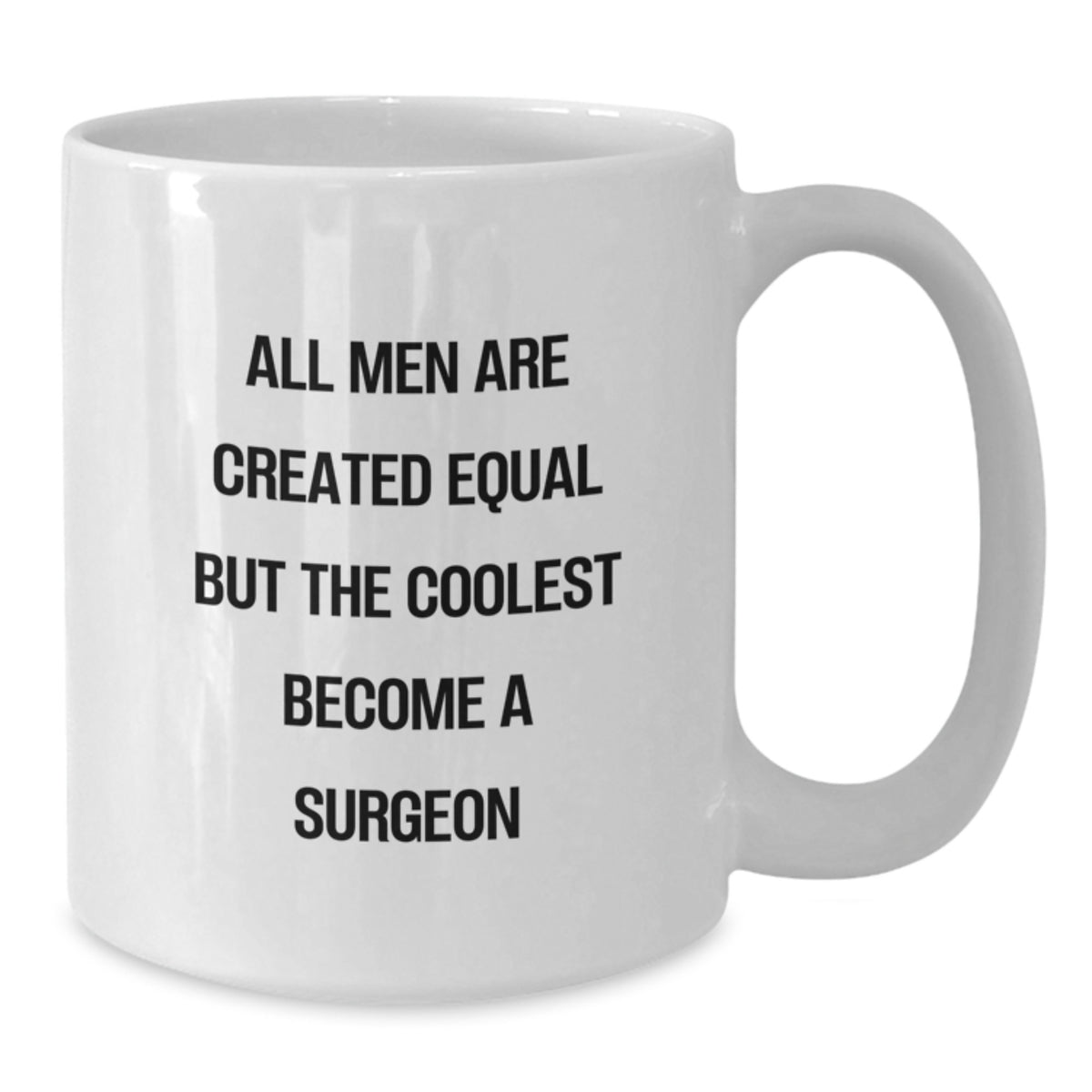 Funny Gifts for Surgeon Friends, Unique White Coffee Mug for Christmas, All Men Are Created Equal But The Coolest Become A 'Surgeon' - Additional