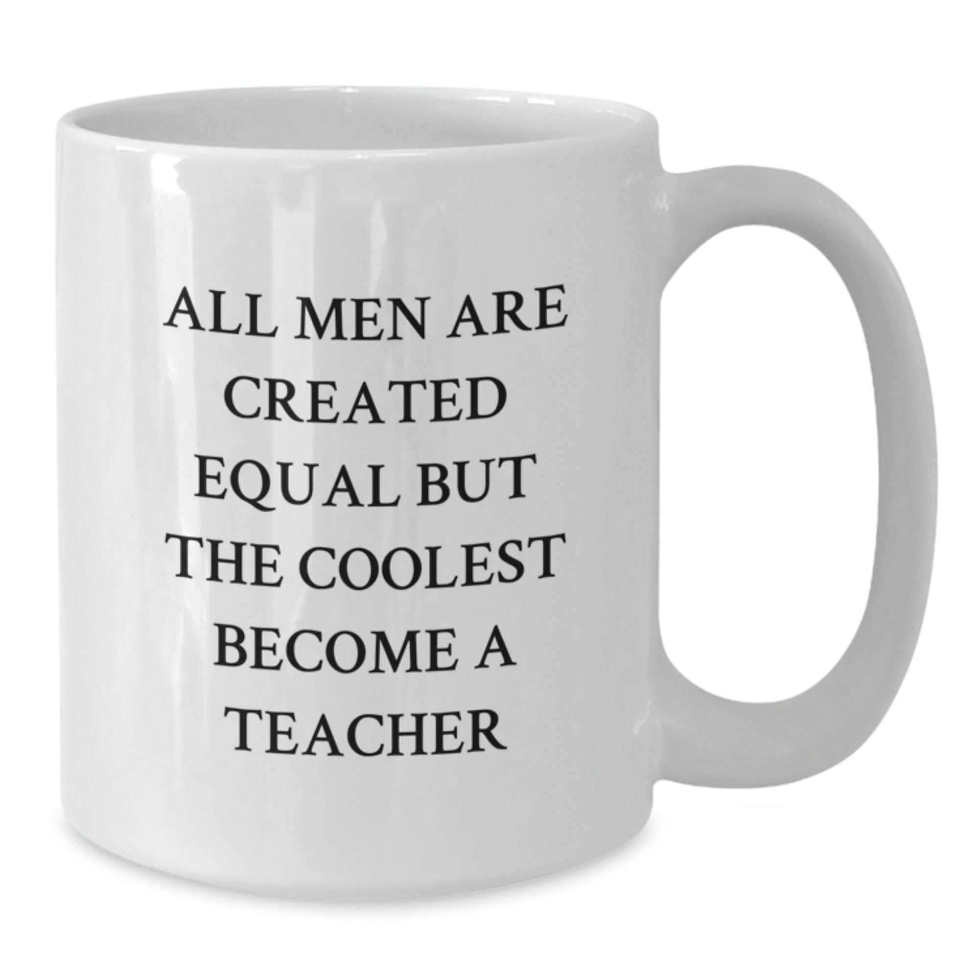 Funny Teacher Gifts from Men, White Coffee Mugs for Teacher, All Men Are Created Equal But The Coolest Become A Teacher Christmas Unique Gifts - Additional