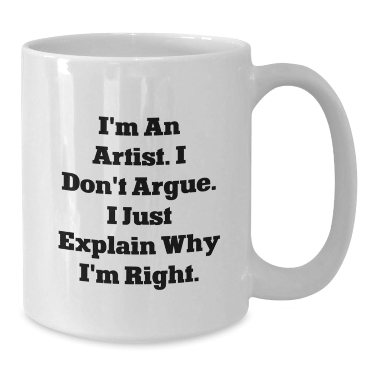 Funny Artist Quote Gifts for Artist - I Don't Argue Mugs from Men to Friends on Valentine's - Additional