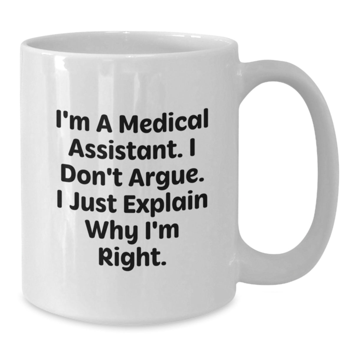Medical Assistant Gift for Him - I'm Right Quote White Coffee Mug - Additional