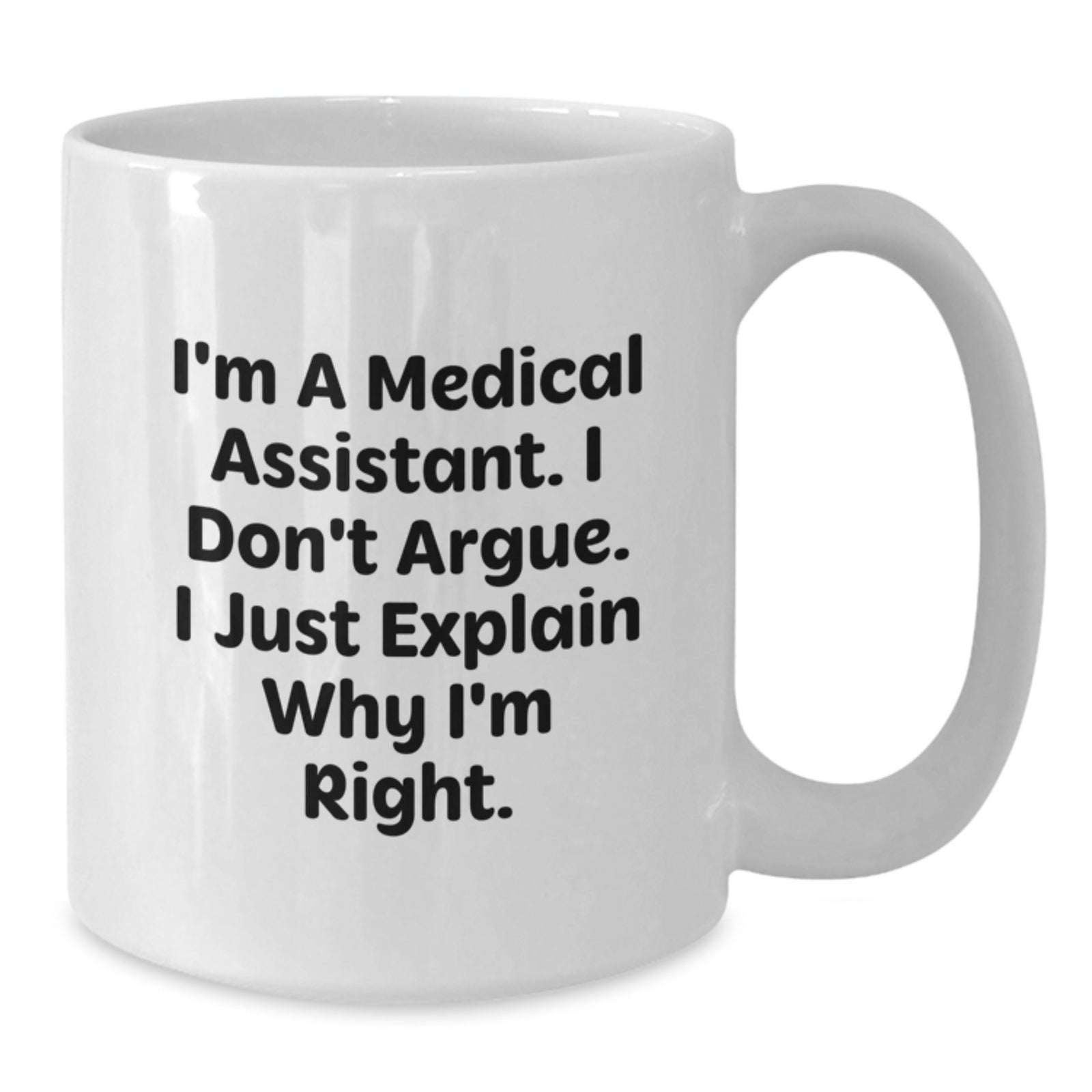 Medical Assistant Gift for Him - I'm Right Quote White Coffee Mug - Additional