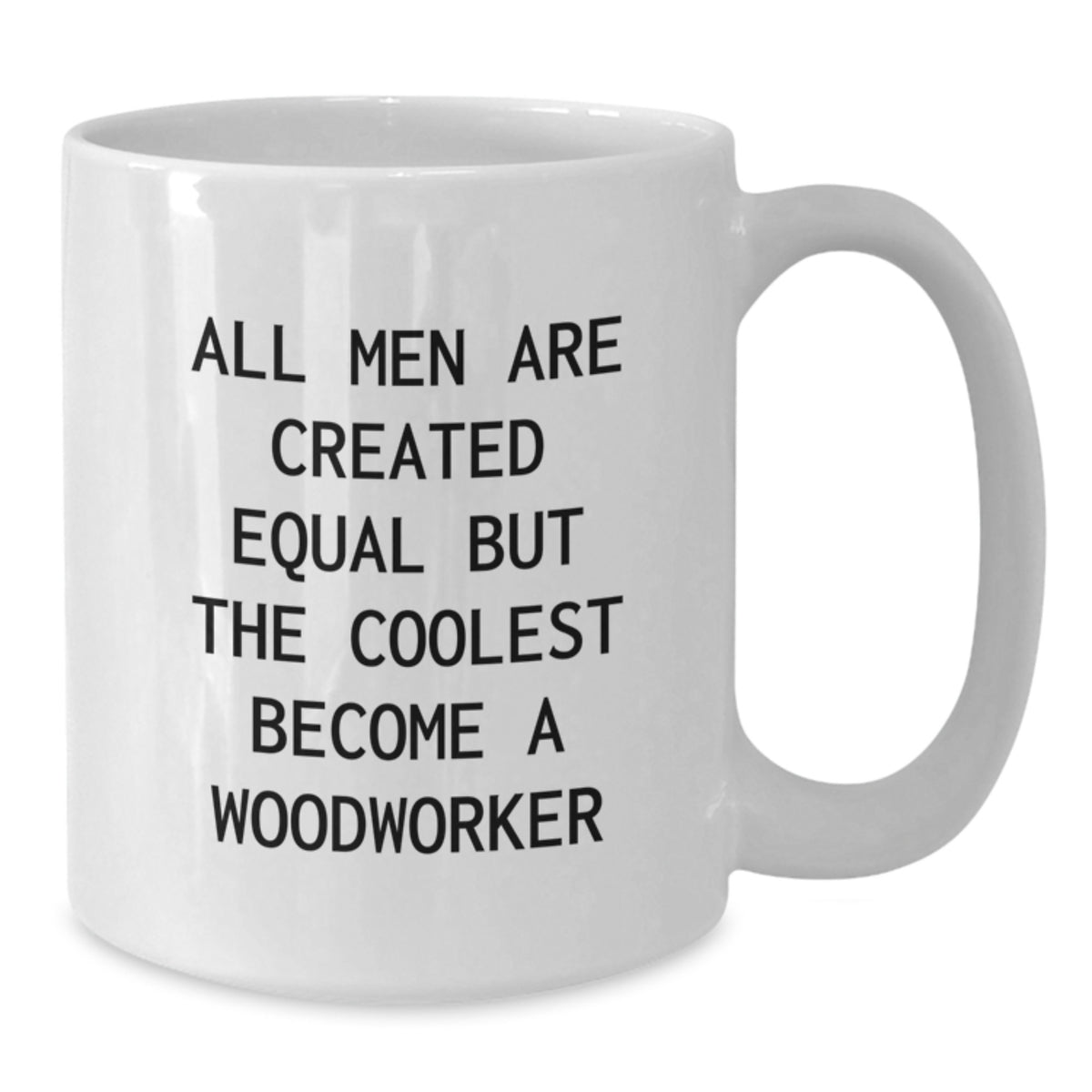 Funny Woodworker Gifts from Men - White Coffee Mug for Christmas Unique Gifts for Woodworker Friends and Family - Additional