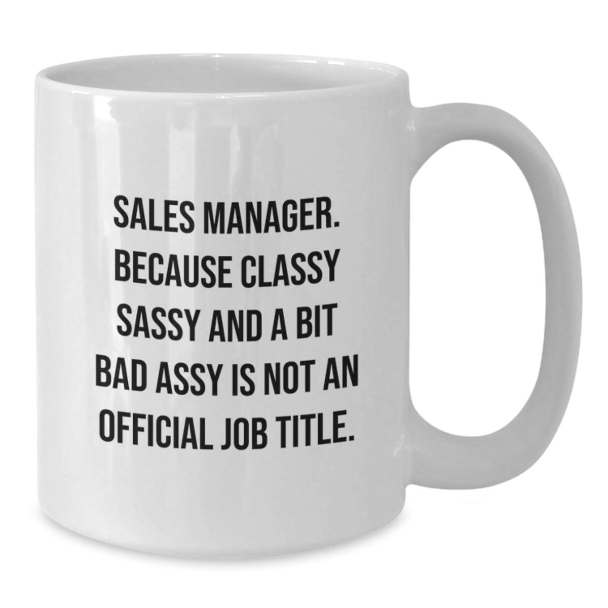 Funny Sales Manager Gifts from Mom, Unique White Coffee Mug for Sales Manager, Classy Sassy and a Bit Fearlessy Is Not Official Job Title - Additional