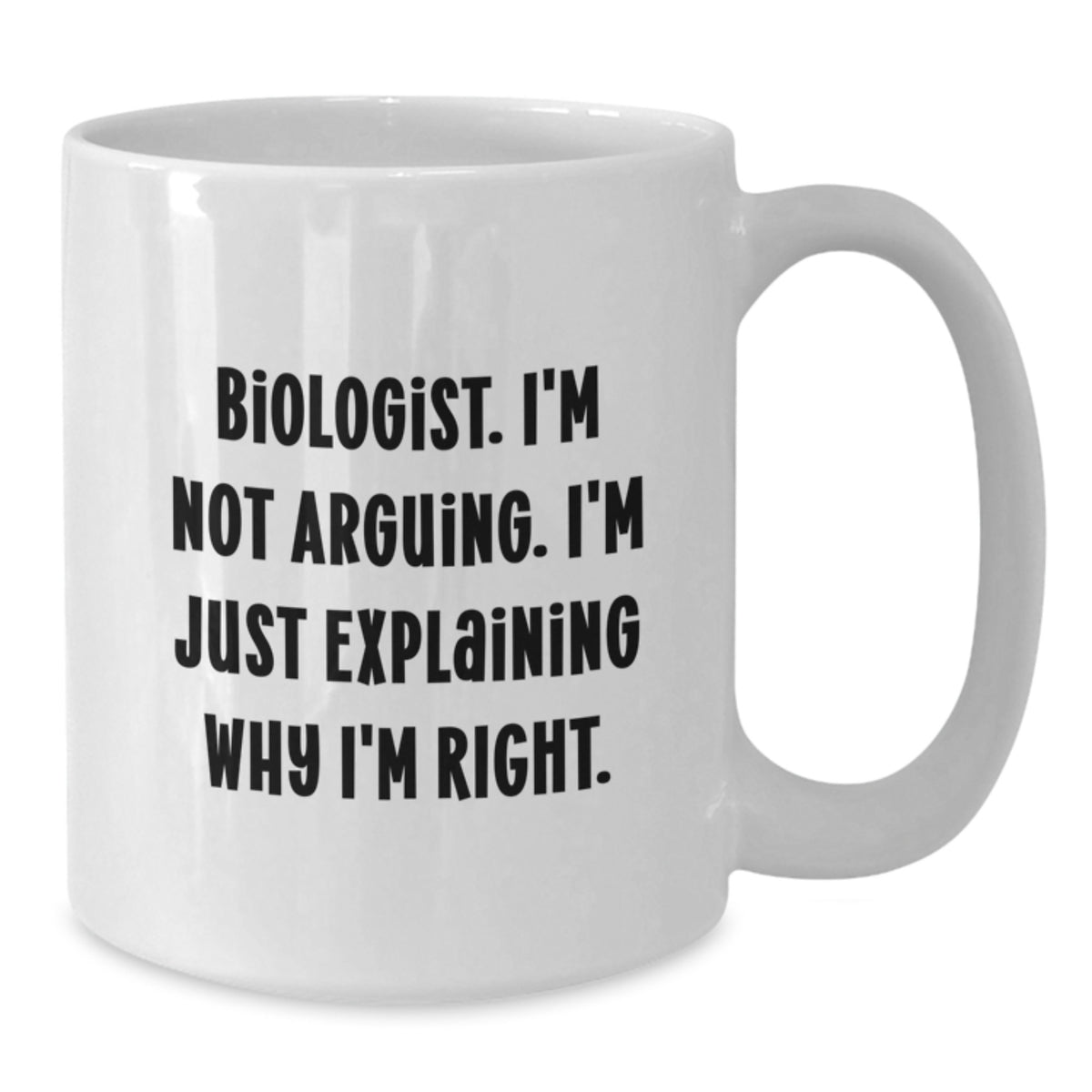 Christmas Gift for Her A Witty Biologist Mug Present - I'm Not Arguing - Additional