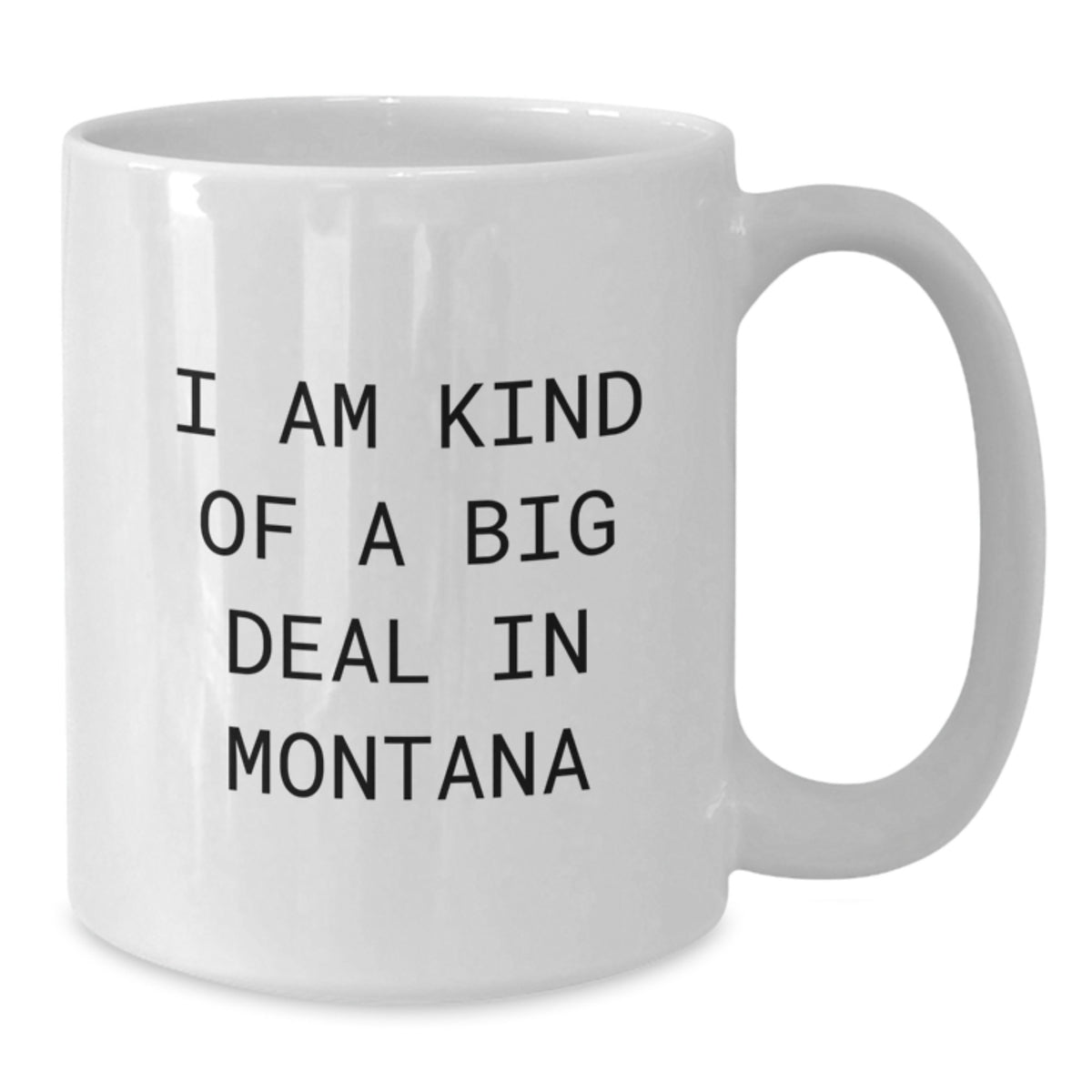 Funny Montana White Coffee Mugs Gifts from Friends to Family for Christmas, 'I Am Kind Of A Prime Selection In Montana', 11oz or 15oz Ceramic Mug - Additional