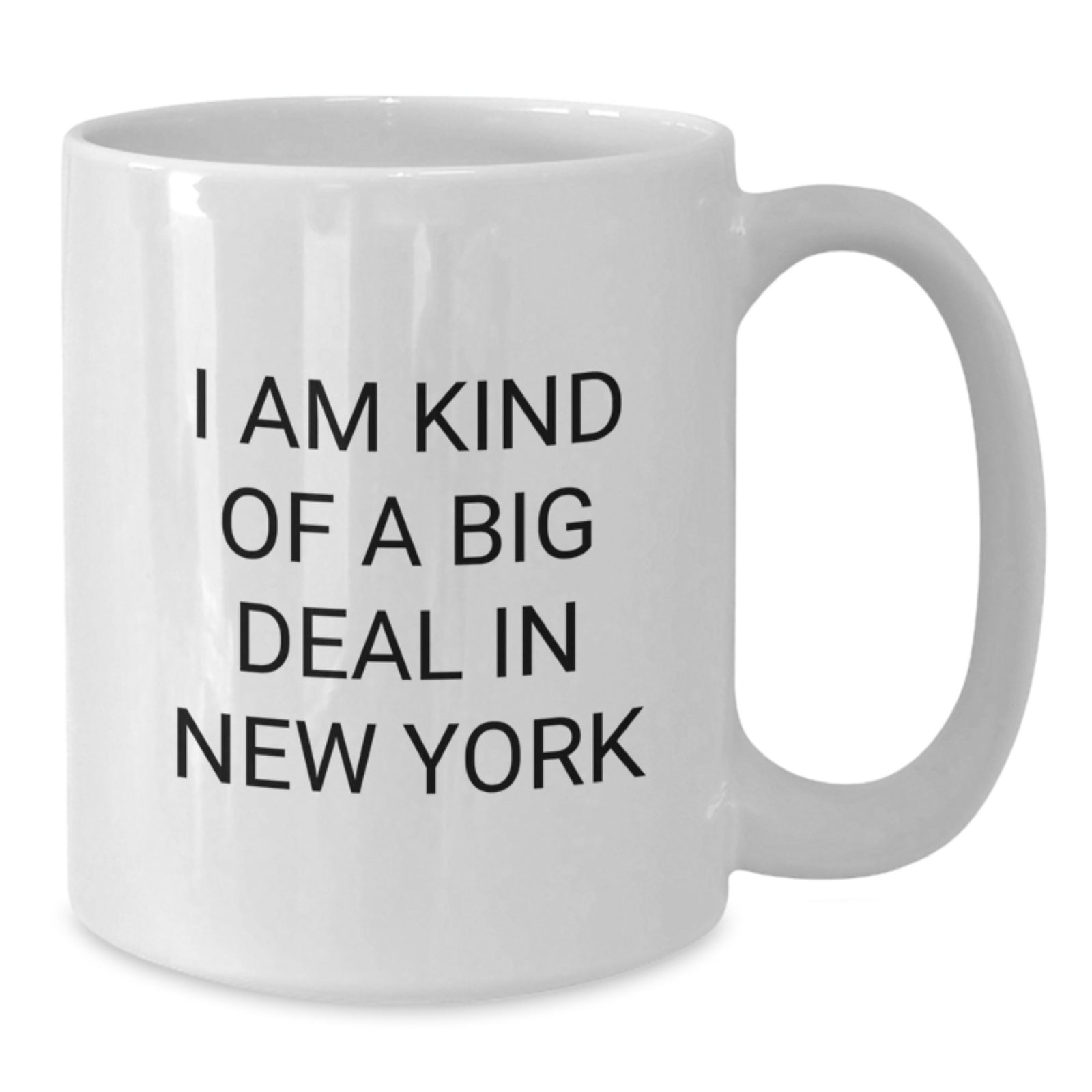 Funny New York City Gifts from Friends and Family for Men and Women, White Coffee Mug, I Am Kind Of A Prime Selection In New York - Unique Christmas Unique Gifts - Additional