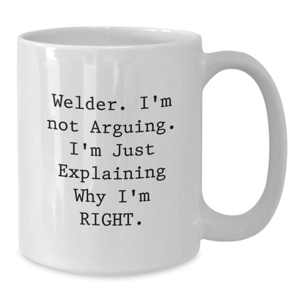 Welder Humor Gifts from Men to Friends - Funny White Coffee Mug for Valentine's Unique - Made from Ceramic 11oz 15oz - Additional