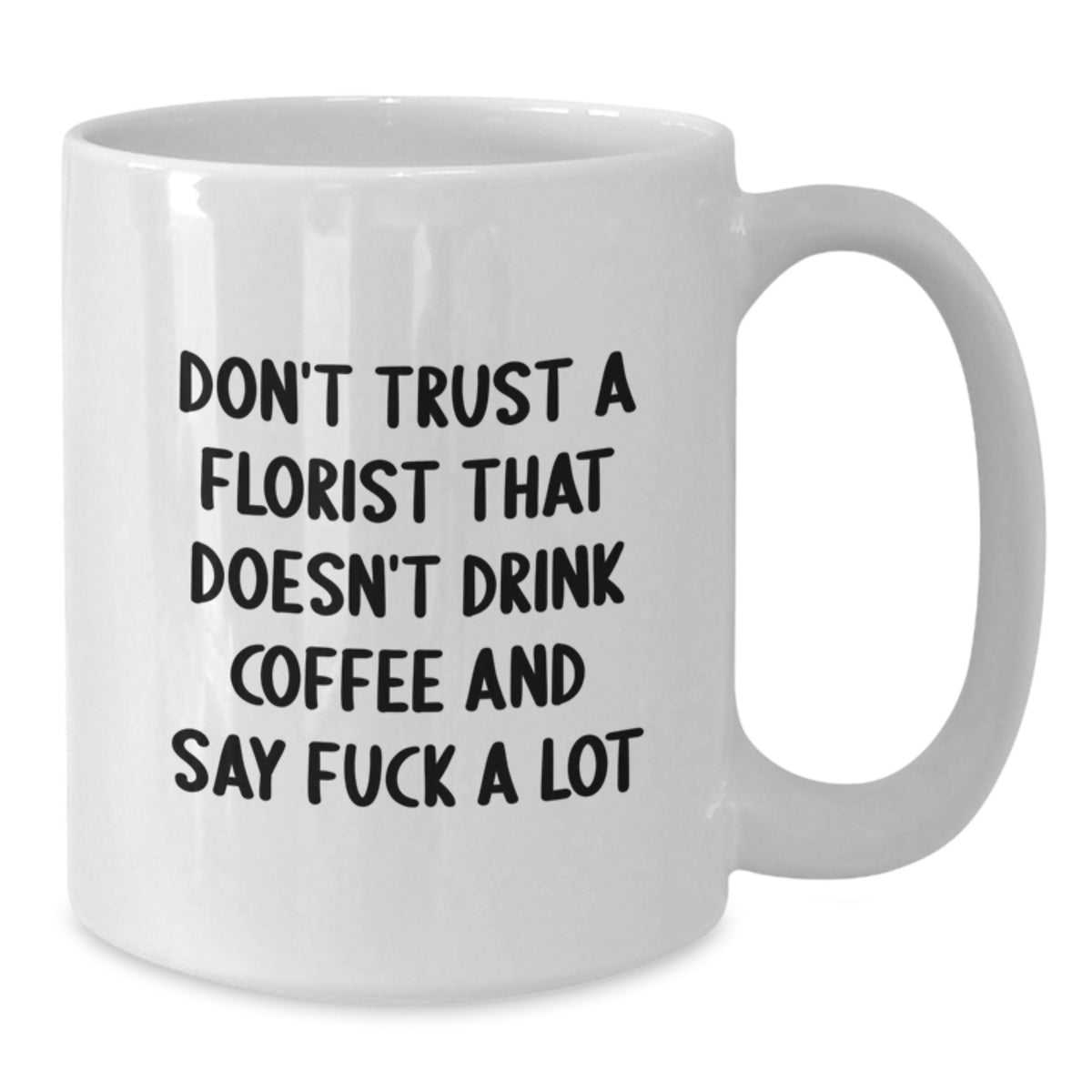 Funny Florist Gifts - White Coffee Mug for Florist Lover, Valentine's Unique Gifts from Friends to Florist - Additional