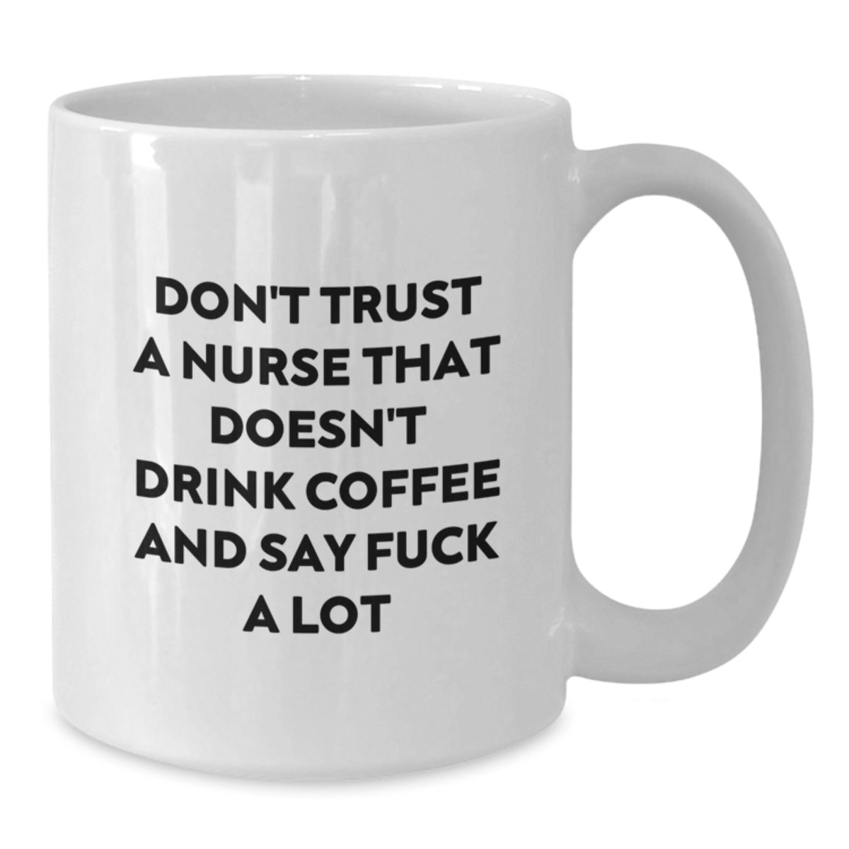 Funny Nurse Gifts for Valentine's, Unique White Coffee Mug with Quote 'Don't Trust A Nurse That Doesn't Drink Coffee And Say F--k A Lot', Gifts from Friends to Coworker Nurse - Additional