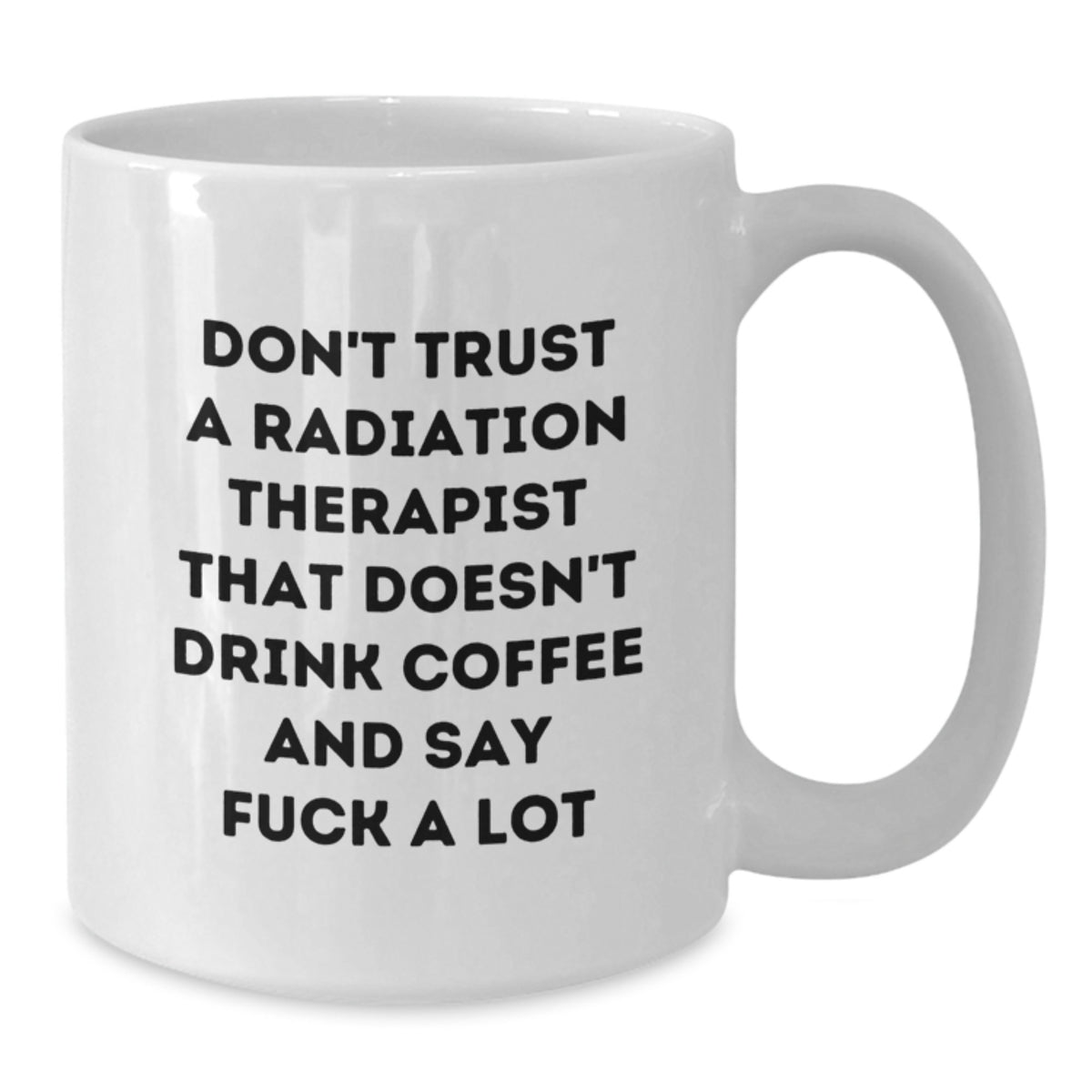 Funny Radiation Therapist Gifts for Men - White Coffee Mug - Don't Trust A Therapist That Doesn't Drink Coffee - Additional
