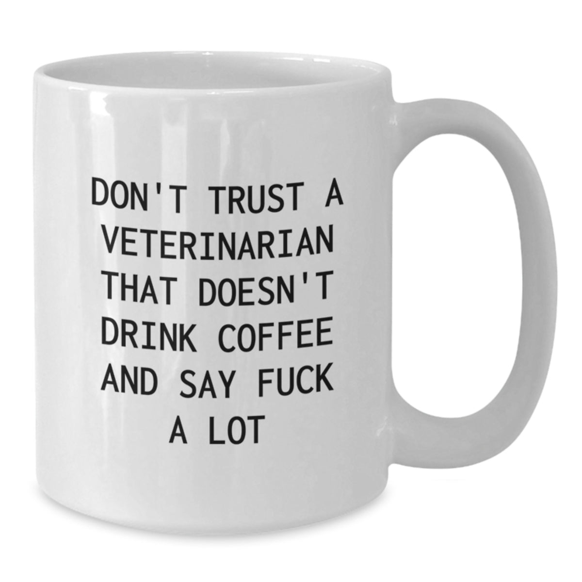 Funny Veterinarian White Coffee Mug Gifts from Men to Veterinarian Friends on Valentine's - Don't Trust A Veterinarian That Doesn't Drink Coffee And Say F--k A Lot - Additional