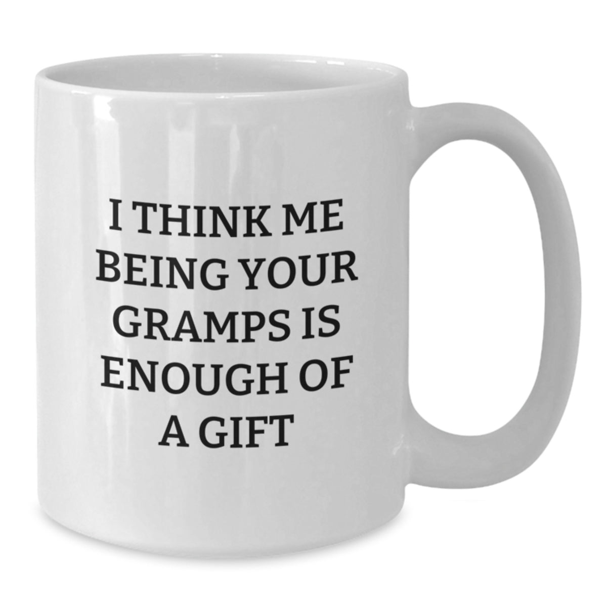 Funny Gramps Gift Ideas, White Coffee Mug for Birthday, 'I Think Me Being Your Gramps Is Enough Of A Gift' Quote, Gifts from Family, Gifts for Gramps - Additional