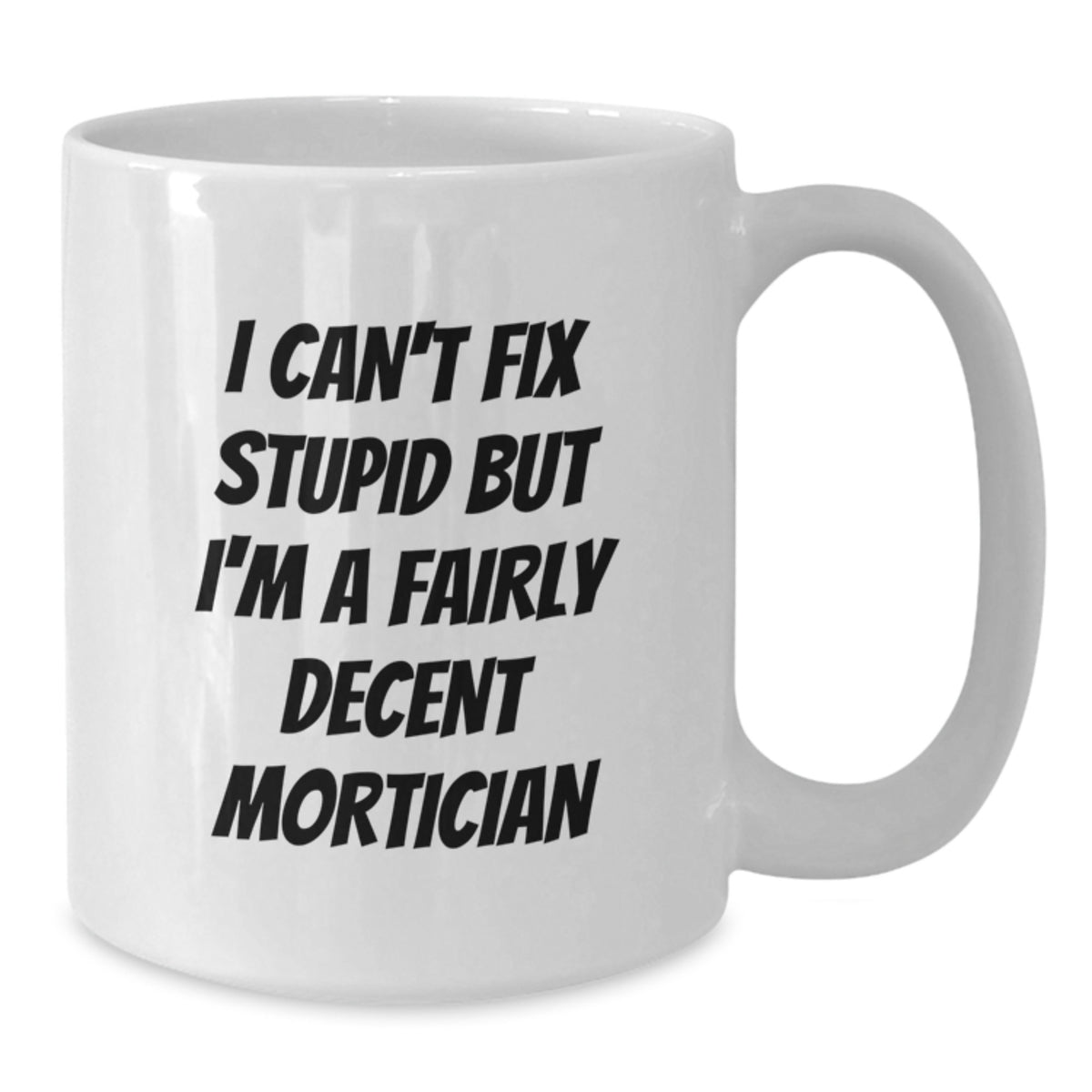 Funny Mortician Gifts from Friends for Mortician Men, Unique White Coffee Mug, Valentine's Unique Gifts - Additional