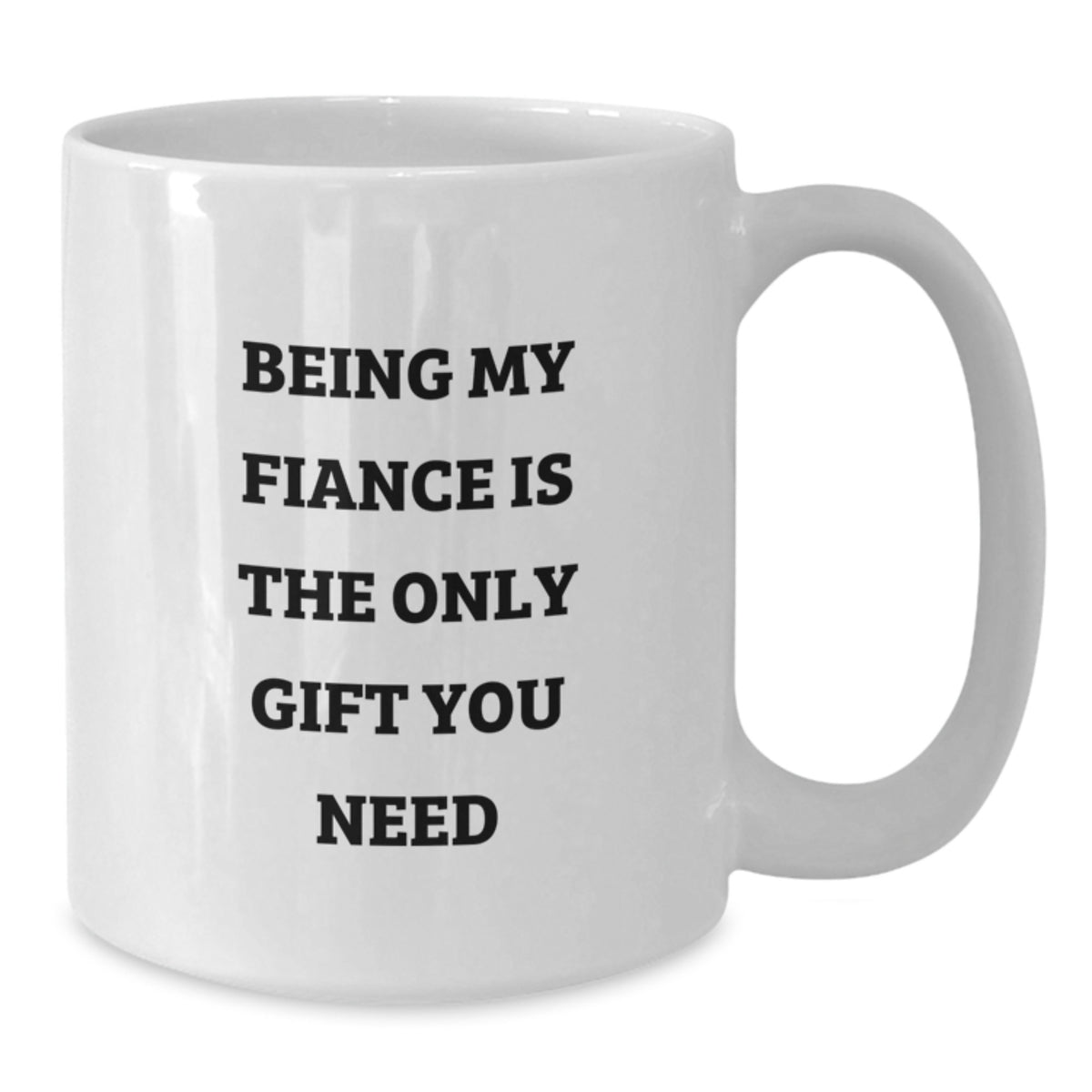 Funny Valentine's Gifts from Fiance to Fiance Lover White Coffee Mug Being My Fiance Is The Only Gift You Need - Additional