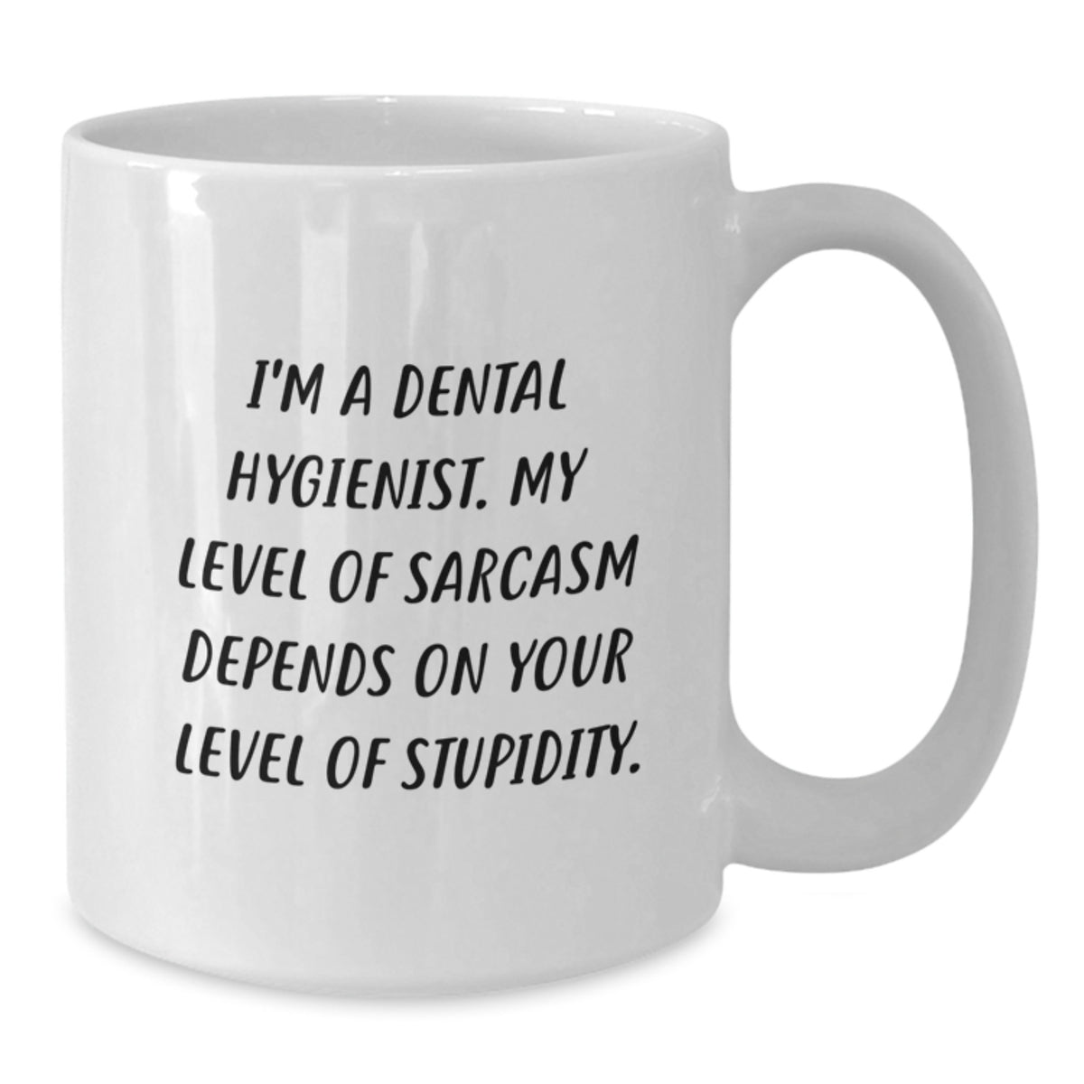 Funny Dental Hygienist Gifts from Men - I'm A Dental Hygienist My Level Of Sarcasm Depends On Your Level Of Stupidity White Coffee Mug for Valentine's - Additional