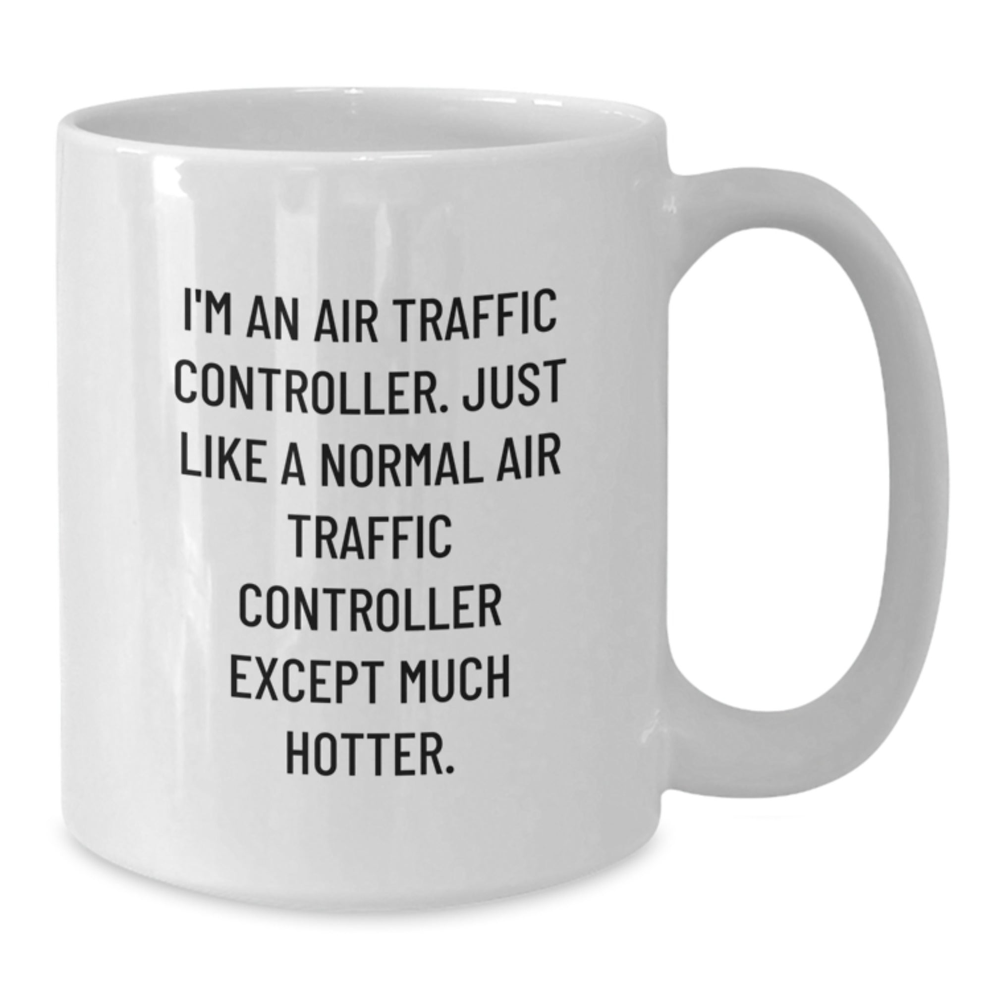 Funny Air Traffic Controller Gifts from Friends, White Coffee Mug, I'm An Air Traffic Controller Just Like A Normal Except Much Hotter, Christmas Unique Gift for Men - Additional