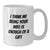Funny Wife Graduation Gifts from Husband White Coffee Mug I Think Me Being Your Wife Is Enough Of A Gift - Additional
