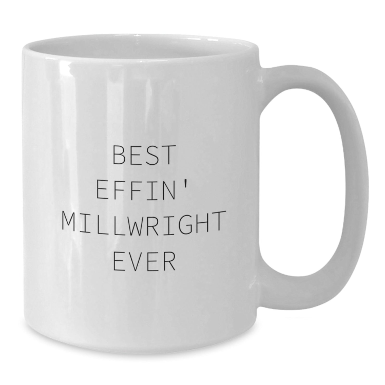 Gifts from Friends and Family, Funny Millwright Quote, White Coffee Mug, Best Effin' Millwright Ever, Valentine's Unique Gifts for Millwright Men - Additional