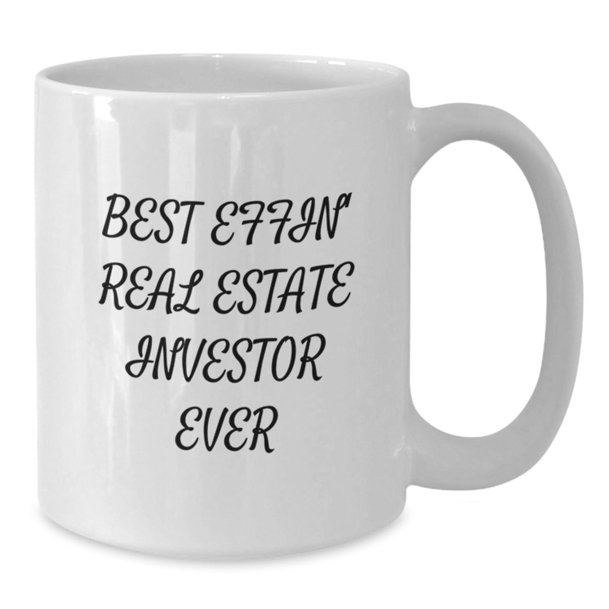 Funny Gifts for Real Estate Investor Friends - Best Effin' Graduation Unique Mugs for Men, Women, Family - White Coffee Mug 11oz or 15oz - Additional
