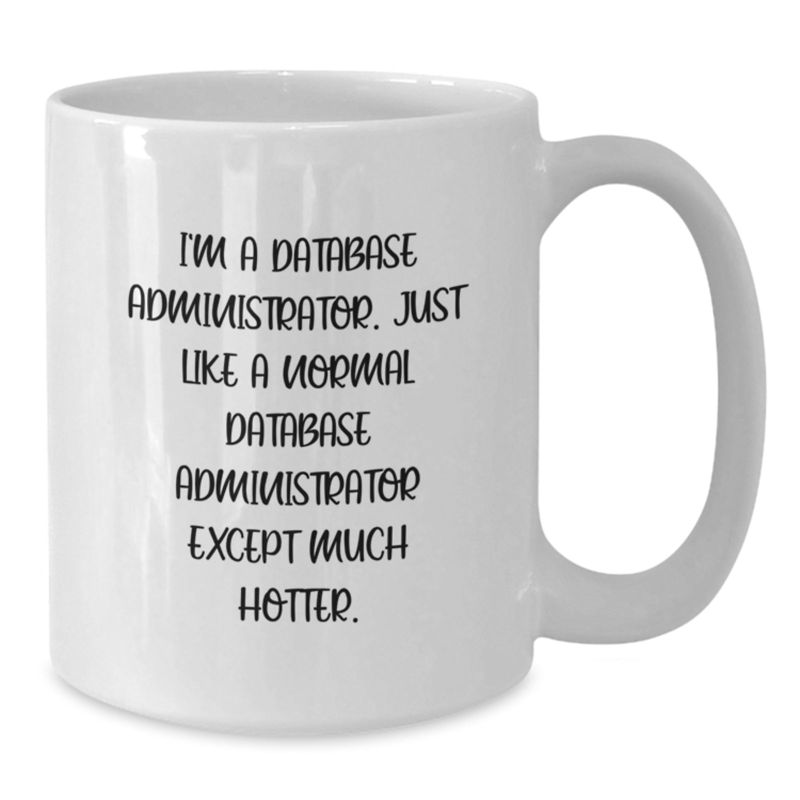 Funny Gifts for Database Administrators - White Coffee Mug, Perfect for Mom's Day, Gift from Friends, Family, or Men - Additional