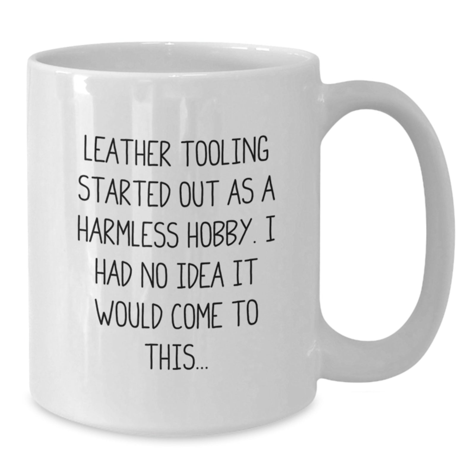 Funny Leather Tooling Gifts for Men from Friends - 'Leather Tooling Started Out As A Harmless Hobby...' White Coffee Mug - Additional