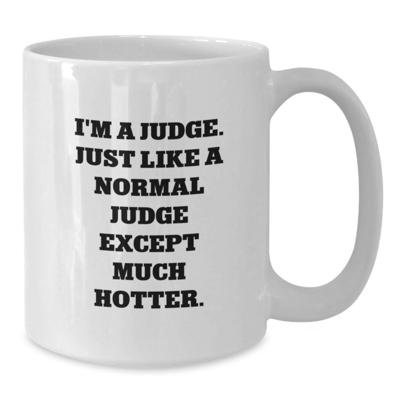 Funny Judge Gifts from Family to Judge, White Coffee Mug for Judge, I'm A Judge. Just Like A Normal Judge Except Much Hotter. Unique Graduation Gifts for Judge - Additional