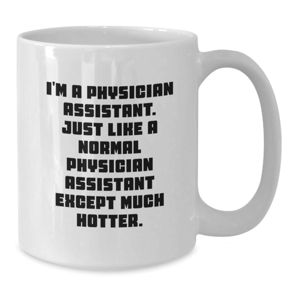 Funny Gifts from Friends for Physician Assistant Graduation Unique White Coffee Mugs - 'I'm a Physician Assistant...' - Additional