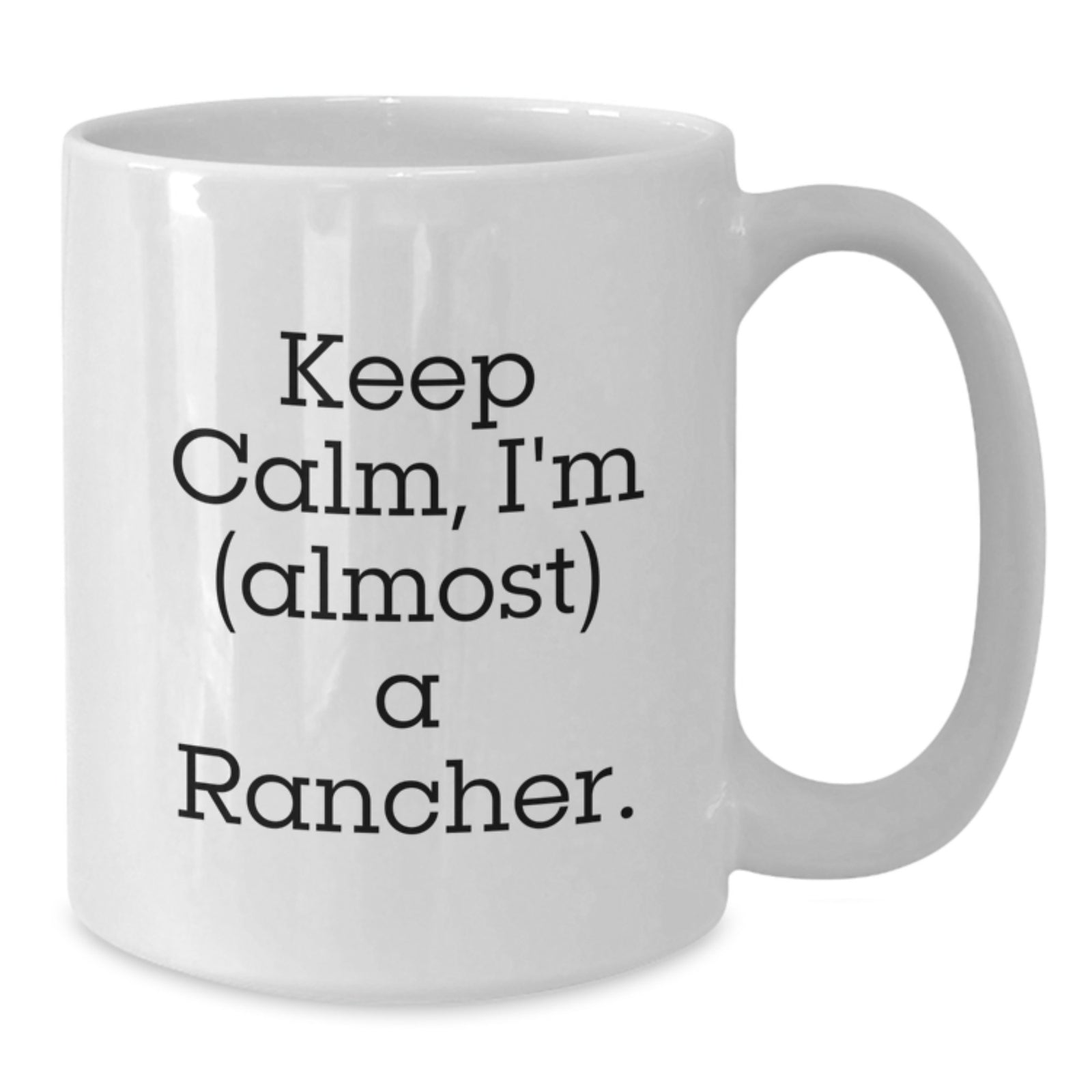 Funny Rancher Gifts from Friends, White Coffee Mug for Graduation Unique Gifts, Keep Calm I'm almost a Rancher - Additional