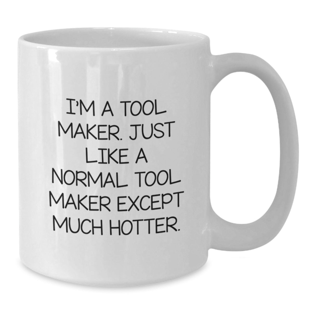 Funny Tool Maker White Coffee Mugs Gifts from Men to Friends - I'm Hotter than a Normal Tool Maker - Additional
